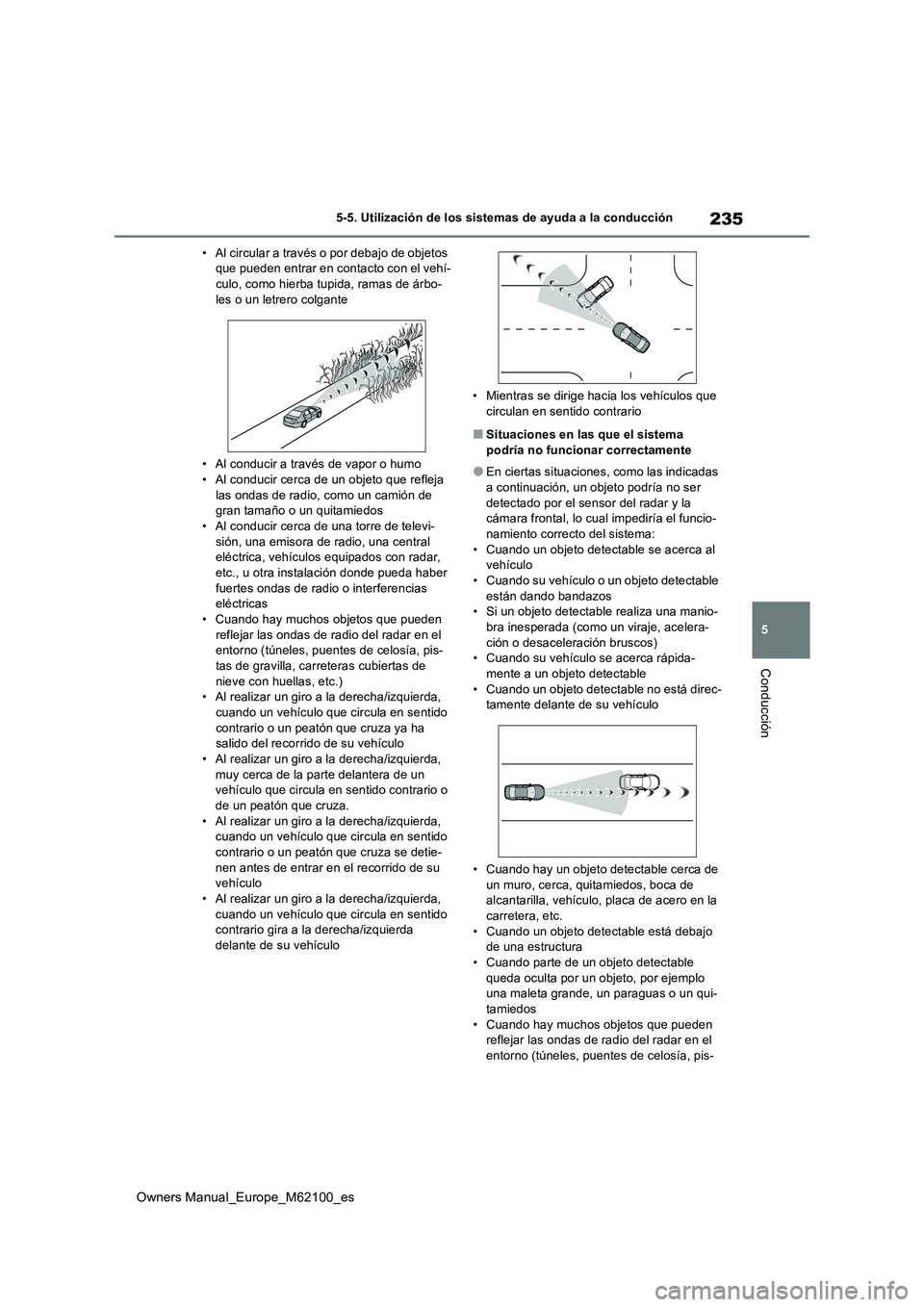 TOYOTA MIRAI 2021 Manual del propietario (in Spanish) 235
5
Owners Manual_Europe_M62100_es
5-5. Utilización de los sistemas de ayuda a la conducción
Conducción
• Al circular a través o por debajo de objetos que pueden entrar en contacto con el veh TOYOTA MIRAI 2021 Manual del propietario (in Spanish) 235
5
Owners Manual_Europe_M62100_es
5-5. Utilización de los sistemas de ayuda a la conducción
Conducción
• Al circular a través o por debajo de objetos que pueden entrar en contacto con el veh