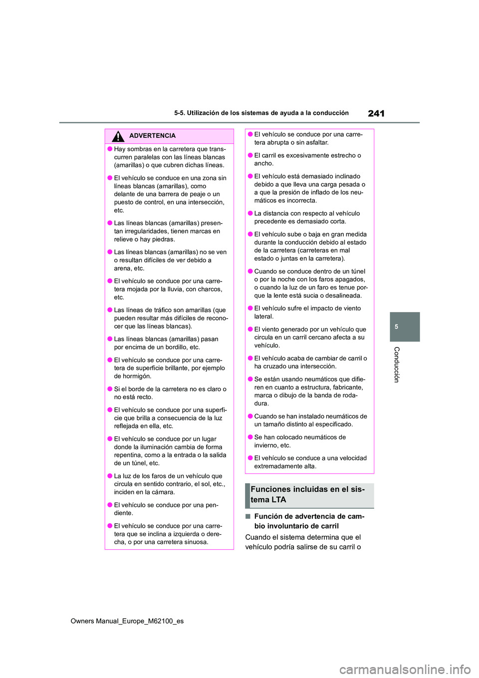 TOYOTA MIRAI 2021 Manual del propietario (in Spanish) 241
5
Owners Manual_Europe_M62100_es
5-5. Utilización de los sistemas de ayuda a la conducción
Conducción
■Función de advertencia de cam-
bio involuntario de carril
Cuando el sistema determina TOYOTA MIRAI 2021 Manual del propietario (in Spanish) 241
5
Owners Manual_Europe_M62100_es
5-5. Utilización de los sistemas de ayuda a la conducción
Conducción
■Función de advertencia de cam-
bio involuntario de carril
Cuando el sistema determina