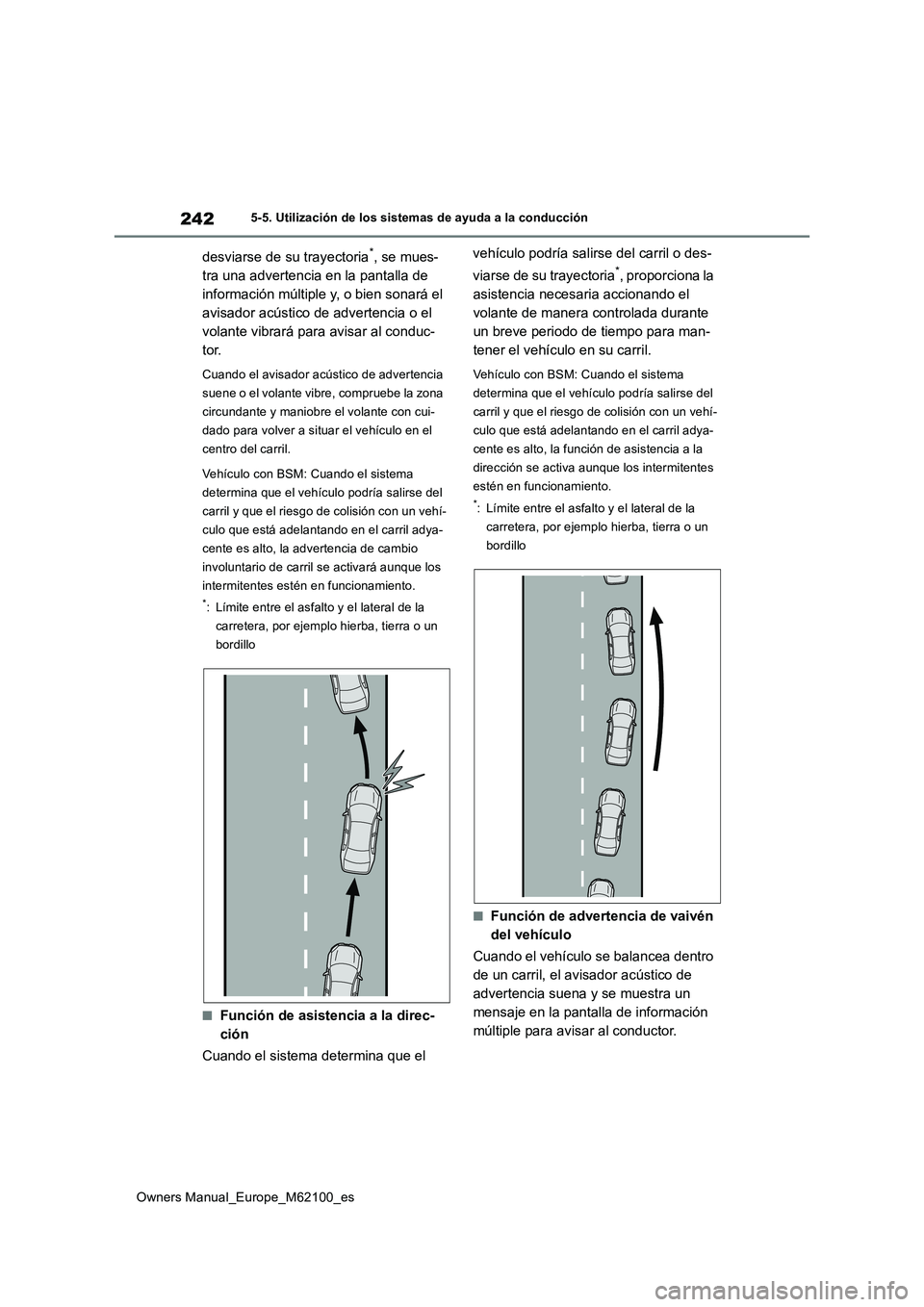 TOYOTA MIRAI 2021 Manual del propietario (in Spanish) 242
Owners Manual_Europe_M62100_es
5-5. Utilización de los sistemas de ayuda a la conducción
desviarse de su trayectoria*, se mues-
tra una advertencia en la pantalla de
información múltiple y, TOYOTA MIRAI 2021 Manual del propietario (in Spanish) 242
Owners Manual_Europe_M62100_es
5-5. Utilización de los sistemas de ayuda a la conducción
desviarse de su trayectoria*, se mues-
tra una advertencia en la pantalla de
información múltiple y,