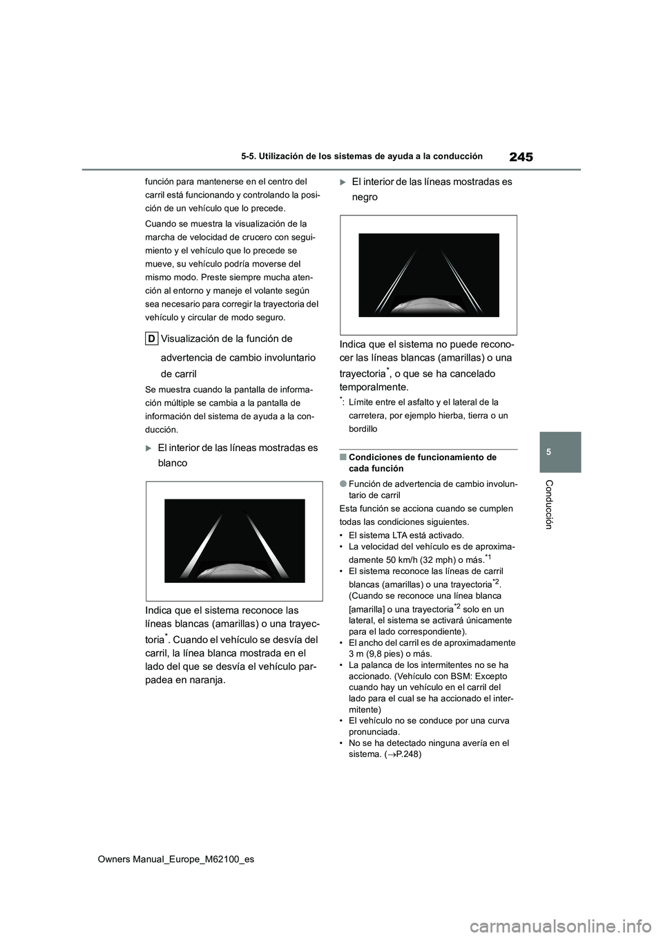 TOYOTA MIRAI 2021 Manual del propietario (in Spanish) 245
5
Owners Manual_Europe_M62100_es
5-5. Utilización de los sistemas de ayuda a la conducción
Conducción
función para mantenerse en el centro del
carril está funcionando y controlando la posi- TOYOTA MIRAI 2021 Manual del propietario (in Spanish) 245
5
Owners Manual_Europe_M62100_es
5-5. Utilización de los sistemas de ayuda a la conducción
Conducción
función para mantenerse en el centro del
carril está funcionando y controlando la posi-
