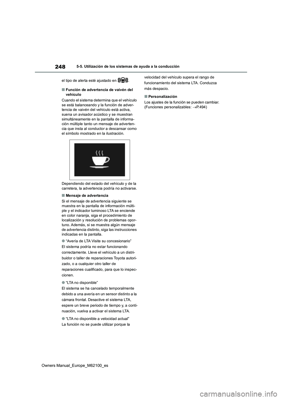 TOYOTA MIRAI 2021 Manual del propietario (in Spanish) 248
Owners Manual_Europe_M62100_es
5-5. Utilización de los sistemas de ayuda a la conducción
el tipo de alerta esté ajustado en .
■Función de advertencia de vaivén del vehículo
Cuando el s TOYOTA MIRAI 2021 Manual del propietario (in Spanish) 248
Owners Manual_Europe_M62100_es
5-5. Utilización de los sistemas de ayuda a la conducción
el tipo de alerta esté ajustado en .
■Función de advertencia de vaivén del vehículo
Cuando el s