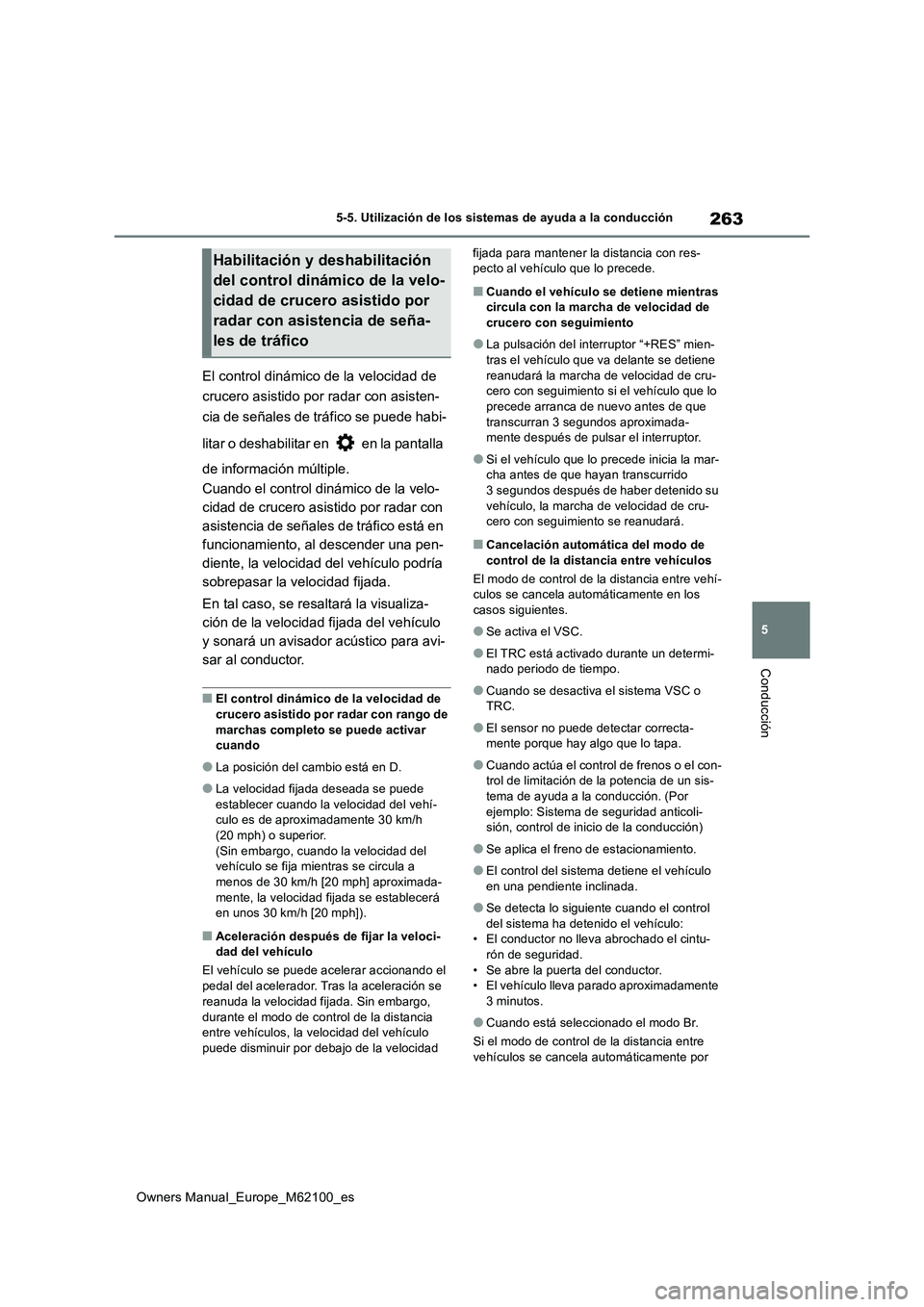 TOYOTA MIRAI 2021  Manual del propietario (in Spanish) 263
5
Owners Manual_Europe_M62100_es
5-5. Utilización de los sistemas de ayuda a la conducción
Conducción
El control dinámico de la velocidad de  
crucero asistido por radar con asisten- 
cia de s