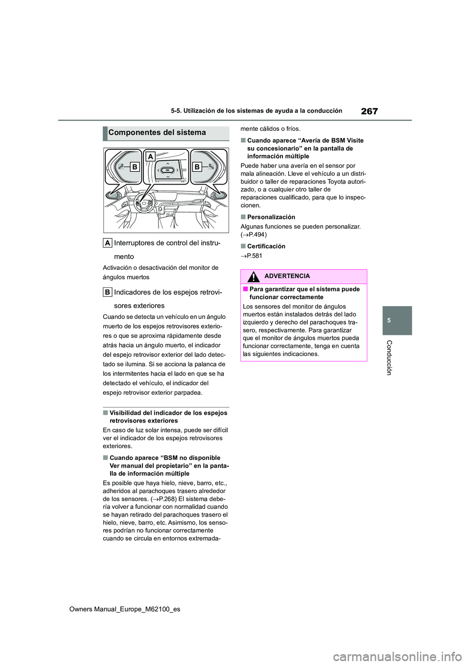 TOYOTA MIRAI 2021 Manual del propietario (in Spanish) 267
5
Owners Manual_Europe_M62100_es
5-5. Utilización de los sistemas de ayuda a la conducción
Conducción
Interruptores de control del instru-
mento
Activación o desactivación del monitor de
TOYOTA MIRAI 2021 Manual del propietario (in Spanish) 267
5
Owners Manual_Europe_M62100_es
5-5. Utilización de los sistemas de ayuda a la conducción
Conducción
Interruptores de control del instru-
mento
Activación o desactivación del monitor de