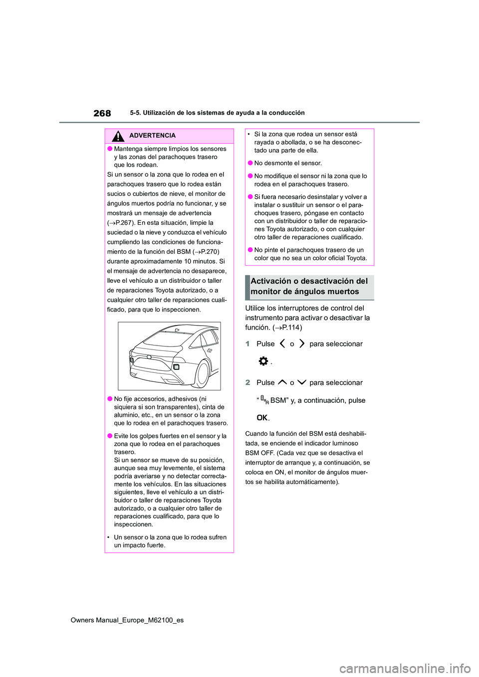 TOYOTA MIRAI 2021 Manual del propietario (in Spanish) 268
Owners Manual_Europe_M62100_es
5-5. Utilización de los sistemas de ayuda a la conducción
Utilice los interruptores de control del
instrumento para activar o desactivar la
función. ( P.114 TOYOTA MIRAI 2021 Manual del propietario (in Spanish) 268
Owners Manual_Europe_M62100_es
5-5. Utilización de los sistemas de ayuda a la conducción
Utilice los interruptores de control del
instrumento para activar o desactivar la
función. ( P.114