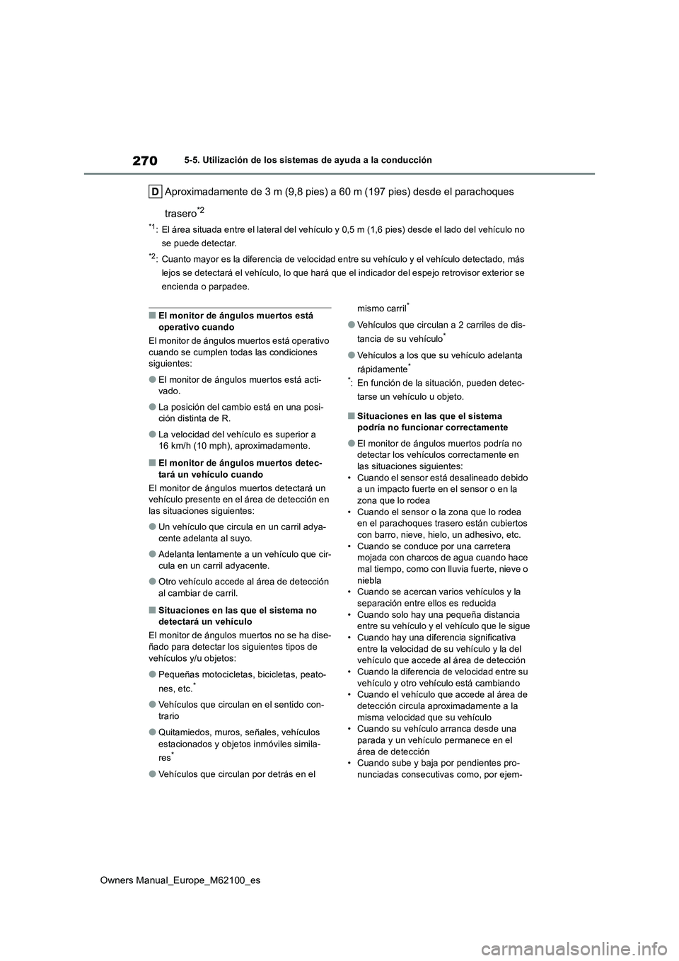 TOYOTA MIRAI 2021 Manual del propietario (in Spanish) 270
Owners Manual_Europe_M62100_es
5-5. Utilización de los sistemas de ayuda a la conducción
Aproximadamente de 3 m (9,8 pies) a 60 m (197 pies) desde el parachoques
trasero*2
*1: El área situada TOYOTA MIRAI 2021 Manual del propietario (in Spanish) 270
Owners Manual_Europe_M62100_es
5-5. Utilización de los sistemas de ayuda a la conducción
Aproximadamente de 3 m (9,8 pies) a 60 m (197 pies) desde el parachoques
trasero*2
*1: El área situada