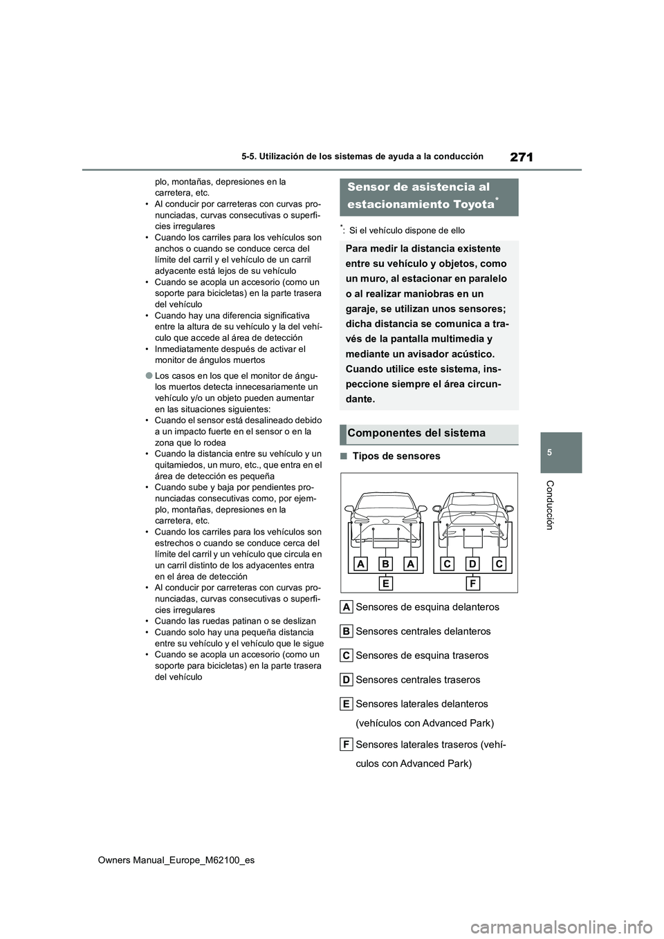 TOYOTA MIRAI 2021 Manual del propietario (in Spanish) 271
5
Owners Manual_Europe_M62100_es
5-5. Utilización de los sistemas de ayuda a la conducción
Conducción
plo, montañas, depresiones en la carretera, etc.• Al conducir por carreteras con curvas TOYOTA MIRAI 2021 Manual del propietario (in Spanish) 271
5
Owners Manual_Europe_M62100_es
5-5. Utilización de los sistemas de ayuda a la conducción
Conducción
plo, montañas, depresiones en la carretera, etc.• Al conducir por carreteras con curvas
