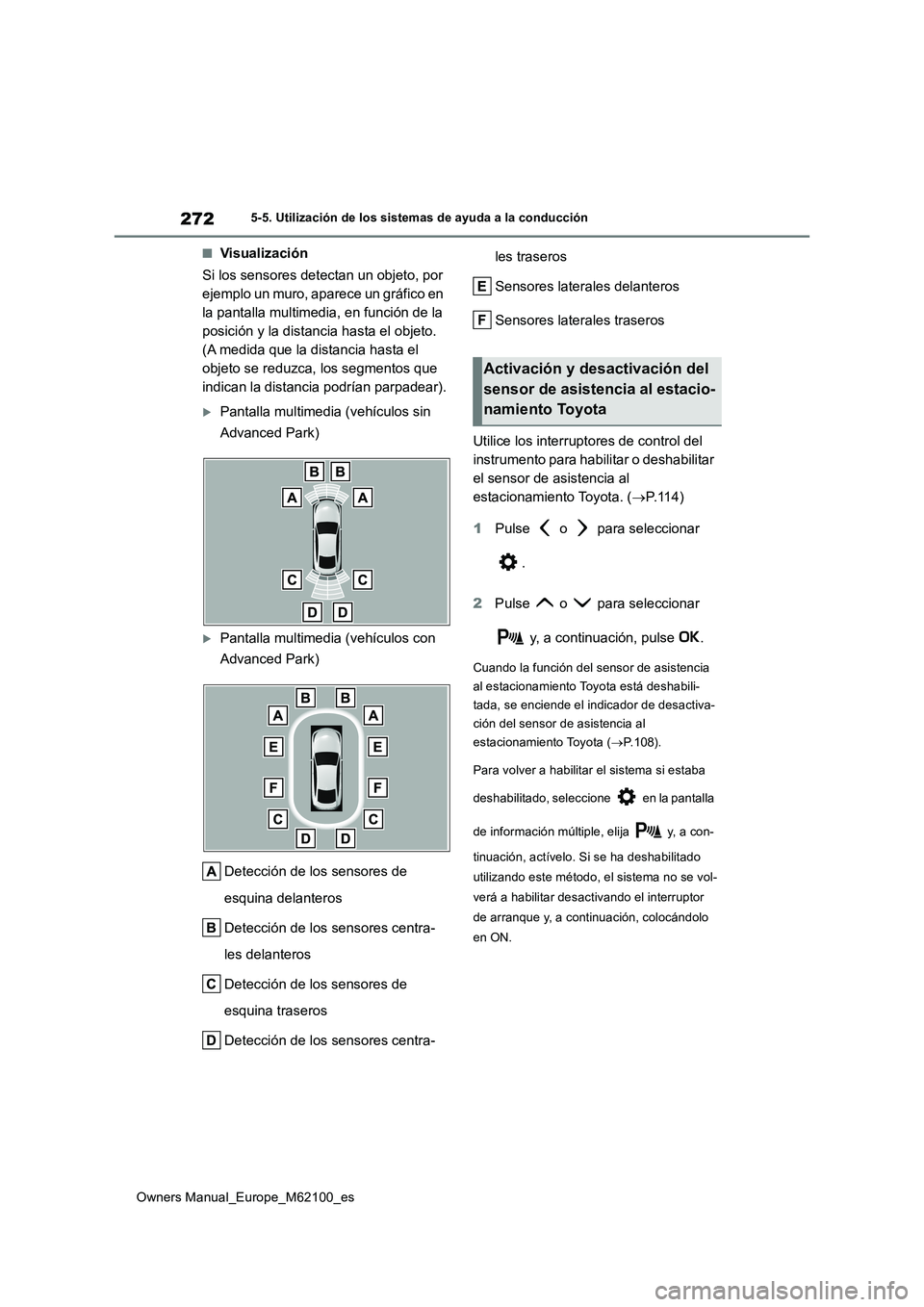TOYOTA MIRAI 2021 Manual del propietario (in Spanish) 272
Owners Manual_Europe_M62100_es
5-5. Utilización de los sistemas de ayuda a la conducción
■Visualización
Si los sensores detectan un objeto, por
ejemplo un muro, aparece un gráfico en
la TOYOTA MIRAI 2021 Manual del propietario (in Spanish) 272
Owners Manual_Europe_M62100_es
5-5. Utilización de los sistemas de ayuda a la conducción
■Visualización
Si los sensores detectan un objeto, por
ejemplo un muro, aparece un gráfico en
la