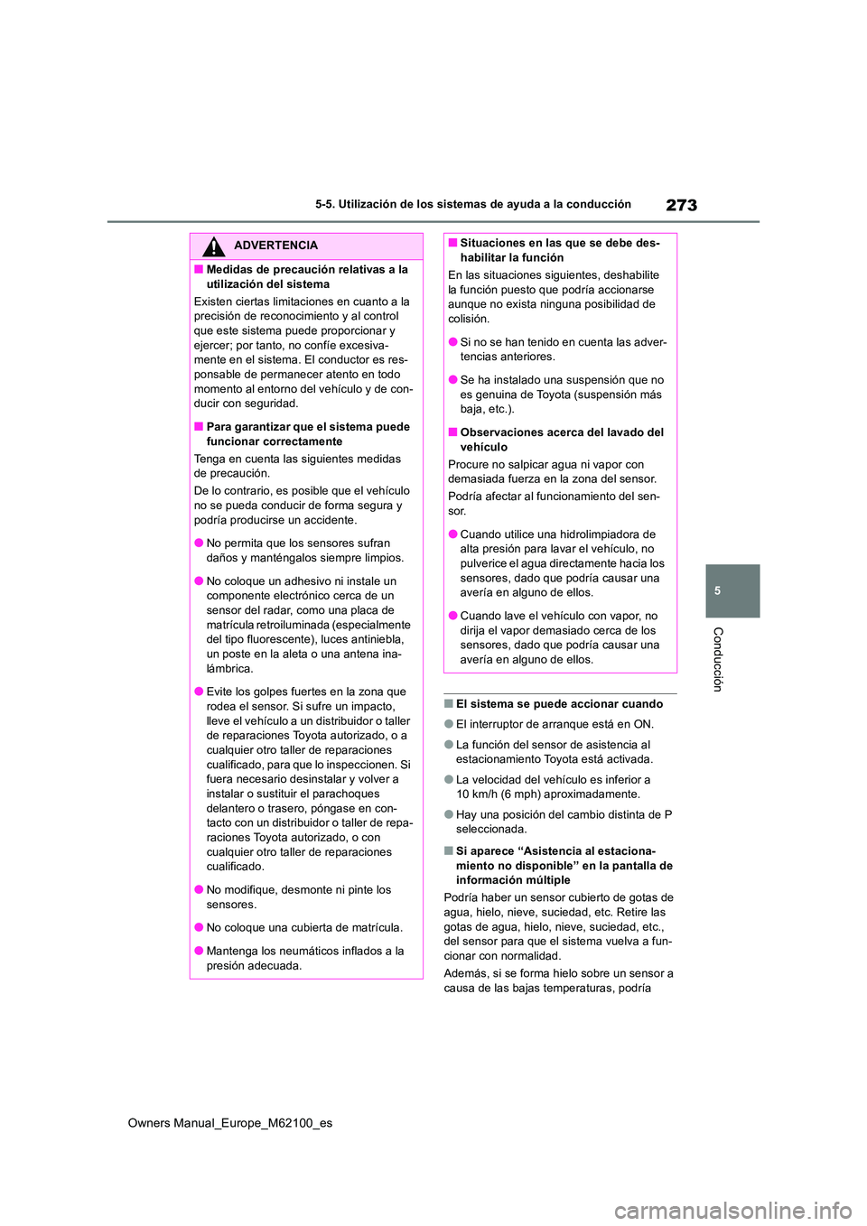 TOYOTA MIRAI 2021 Manual del propietario (in Spanish) 273
5
Owners Manual_Europe_M62100_es
5-5. Utilización de los sistemas de ayuda a la conducción
Conducción
■El sistema se puede accionar cuando
●El interruptor de arranque está en ON.
●La fun TOYOTA MIRAI 2021 Manual del propietario (in Spanish) 273
5
Owners Manual_Europe_M62100_es
5-5. Utilización de los sistemas de ayuda a la conducción
Conducción
■El sistema se puede accionar cuando
●El interruptor de arranque está en ON.
●La fun