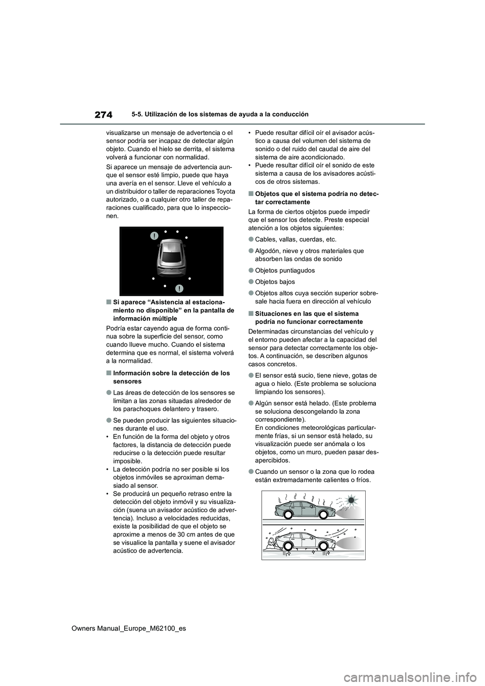 TOYOTA MIRAI 2021 Manual del propietario (in Spanish) 274
Owners Manual_Europe_M62100_es
5-5. Utilización de los sistemas de ayuda a la conducción
visualizarse un mensaje de advertencia o el sensor podría ser incapaz de detectar algún objeto. Cuand TOYOTA MIRAI 2021 Manual del propietario (in Spanish) 274
Owners Manual_Europe_M62100_es
5-5. Utilización de los sistemas de ayuda a la conducción
visualizarse un mensaje de advertencia o el sensor podría ser incapaz de detectar algún objeto. Cuand