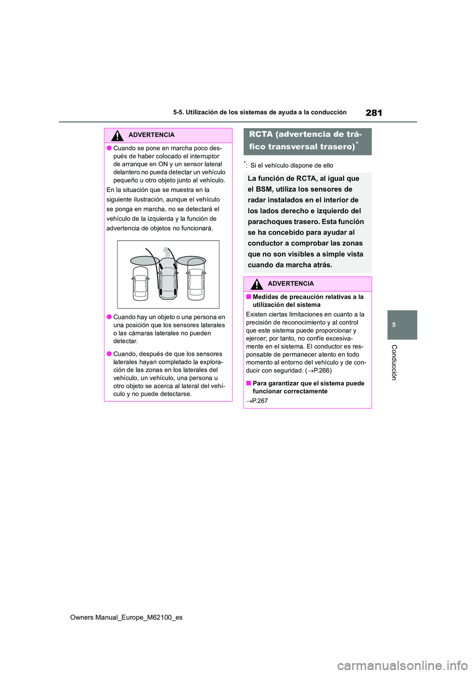 TOYOTA MIRAI 2021 Manual del propietario (in Spanish) 281
5
Owners Manual_Europe_M62100_es
5-5. Utilización de los sistemas de ayuda a la conducción
Conducción
*: Si el vehículo dispone de ello
ADVERTENCIA
●Cuando se pone en marcha poco des-
pués TOYOTA MIRAI 2021 Manual del propietario (in Spanish) 281
5
Owners Manual_Europe_M62100_es
5-5. Utilización de los sistemas de ayuda a la conducción
Conducción
*: Si el vehículo dispone de ello
ADVERTENCIA
●Cuando se pone en marcha poco des-
pués