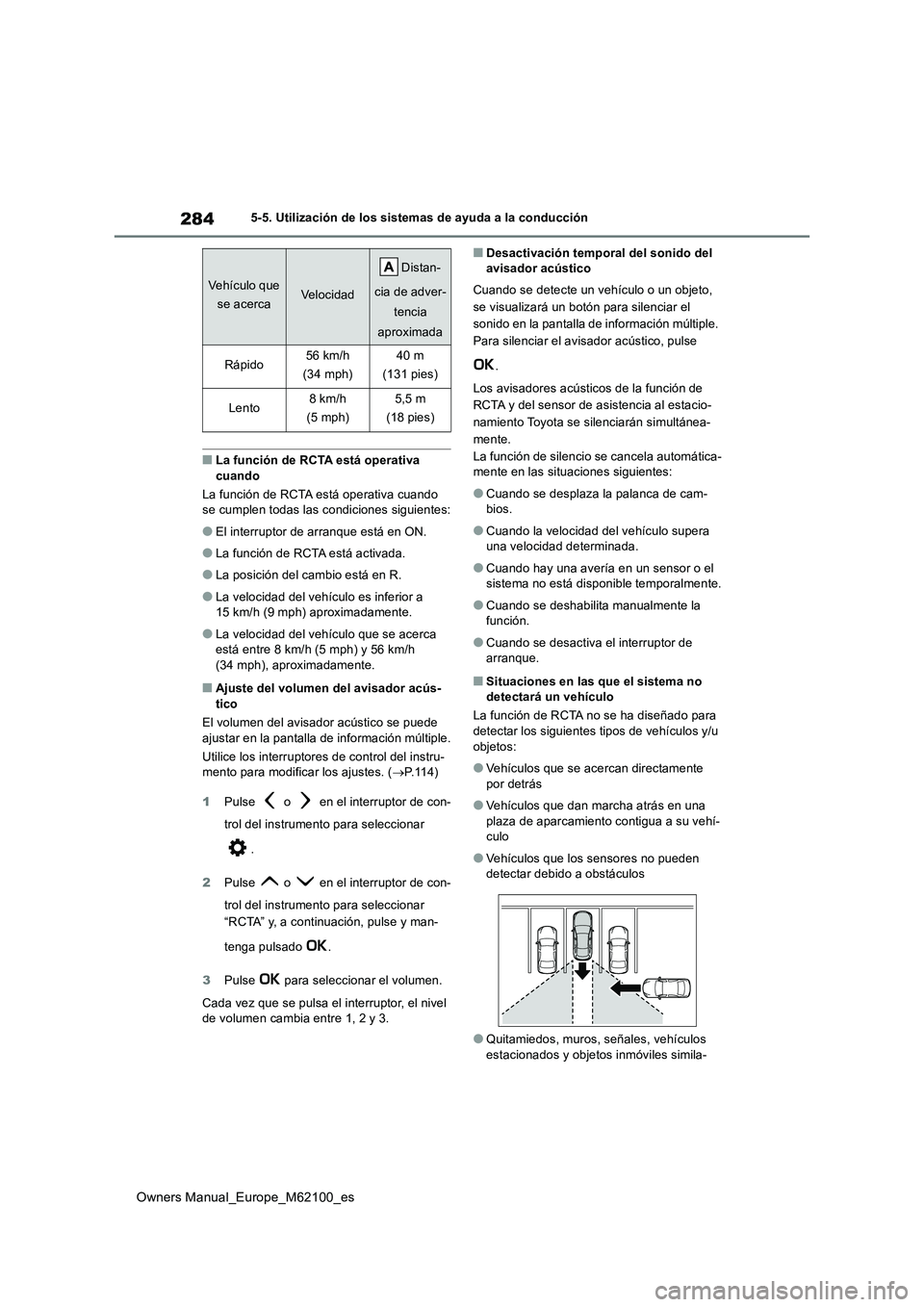 TOYOTA MIRAI 2021 Manual del propietario (in Spanish) 284
Owners Manual_Europe_M62100_es
5-5. Utilización de los sistemas de ayuda a la conducción
■La función de RCTA está operativa
cuando
La función de RCTA está operativa cuando se cumplen t TOYOTA MIRAI 2021 Manual del propietario (in Spanish) 284
Owners Manual_Europe_M62100_es
5-5. Utilización de los sistemas de ayuda a la conducción
■La función de RCTA está operativa
cuando
La función de RCTA está operativa cuando se cumplen t