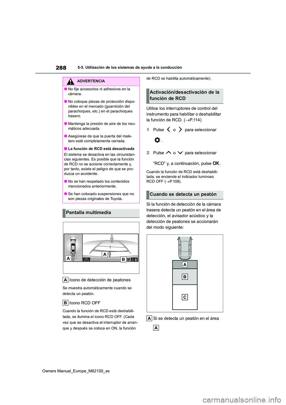 TOYOTA MIRAI 2021 Manual del propietario (in Spanish) 288
Owners Manual_Europe_M62100_es
5-5. Utilización de los sistemas de ayuda a la conducción
Icono de detección de peatones
Se muestra automáticamente cuando se
detecta un peatón.
Icono RCD OFF TOYOTA MIRAI 2021 Manual del propietario (in Spanish) 288
Owners Manual_Europe_M62100_es
5-5. Utilización de los sistemas de ayuda a la conducción
Icono de detección de peatones
Se muestra automáticamente cuando se
detecta un peatón.
Icono RCD OFF