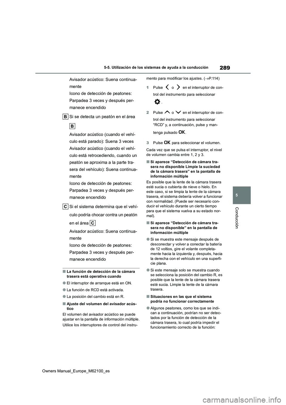 TOYOTA MIRAI 2021 Manual del propietario (in Spanish) 289
5
Owners Manual_Europe_M62100_es
5-5. Utilización de los sistemas de ayuda a la conducción
Conducción
Avisador acústico: Suena continua-
mente
Icono de detección de peatones:
Parpadea 3 vec TOYOTA MIRAI 2021 Manual del propietario (in Spanish) 289
5
Owners Manual_Europe_M62100_es
5-5. Utilización de los sistemas de ayuda a la conducción
Conducción
Avisador acústico: Suena continua-
mente
Icono de detección de peatones:
Parpadea 3 vec