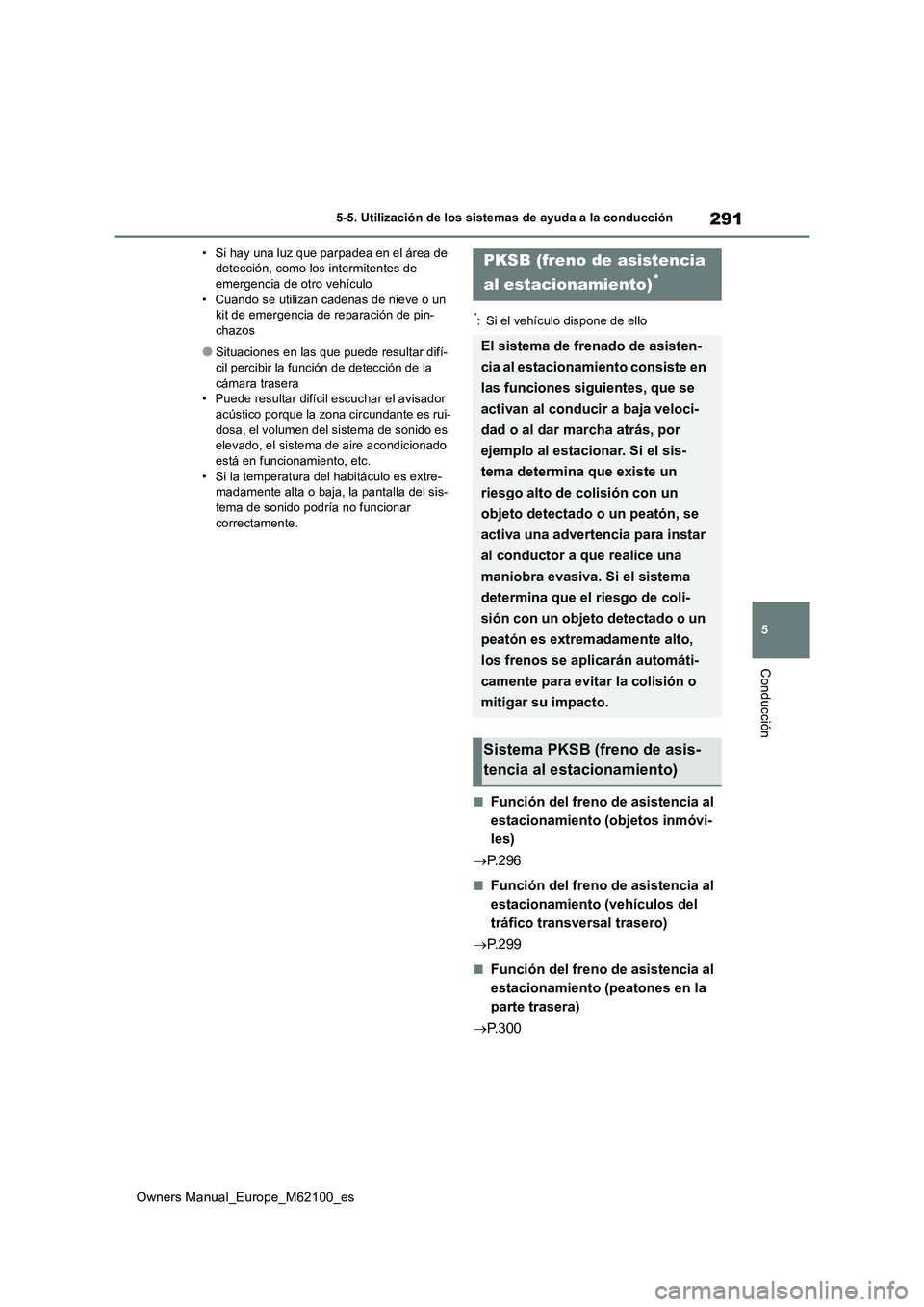 TOYOTA MIRAI 2021 Manual del propietario (in Spanish) 291
5
Owners Manual_Europe_M62100_es
5-5. Utilización de los sistemas de ayuda a la conducción
Conducción
• Si hay una luz que parpadea en el área de detección, como los intermitentes de emerg TOYOTA MIRAI 2021 Manual del propietario (in Spanish) 291
5
Owners Manual_Europe_M62100_es
5-5. Utilización de los sistemas de ayuda a la conducción
Conducción
• Si hay una luz que parpadea en el área de detección, como los intermitentes de emerg
