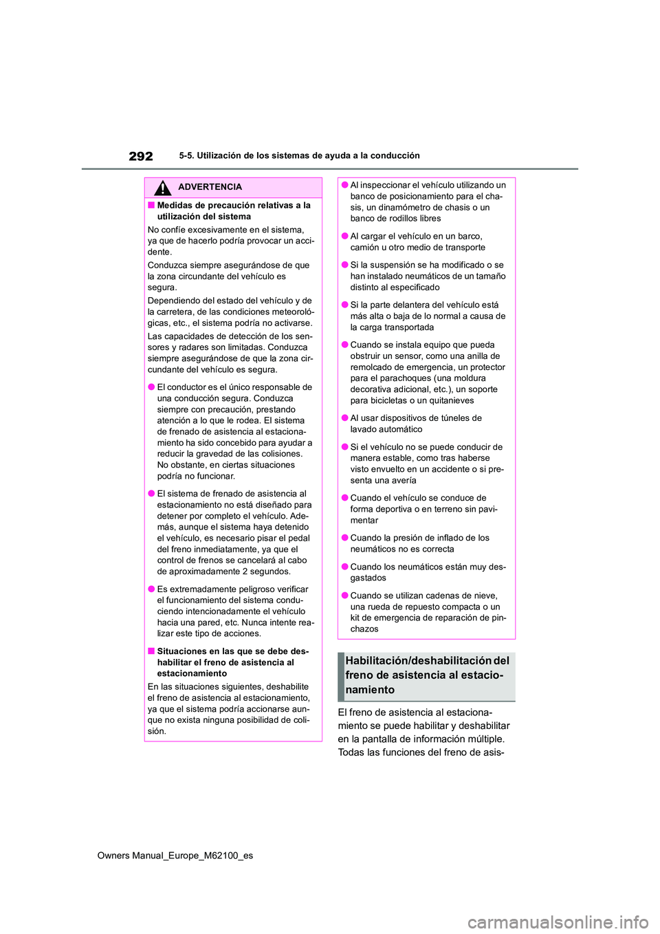 TOYOTA MIRAI 2021 Manual del propietario (in Spanish) 292
Owners Manual_Europe_M62100_es
5-5. Utilización de los sistemas de ayuda a la conducción
El freno de asistencia al estaciona-
miento se puede habilitar y deshabilitar
en la pantalla de informa TOYOTA MIRAI 2021 Manual del propietario (in Spanish) 292
Owners Manual_Europe_M62100_es
5-5. Utilización de los sistemas de ayuda a la conducción
El freno de asistencia al estaciona-
miento se puede habilitar y deshabilitar
en la pantalla de informa