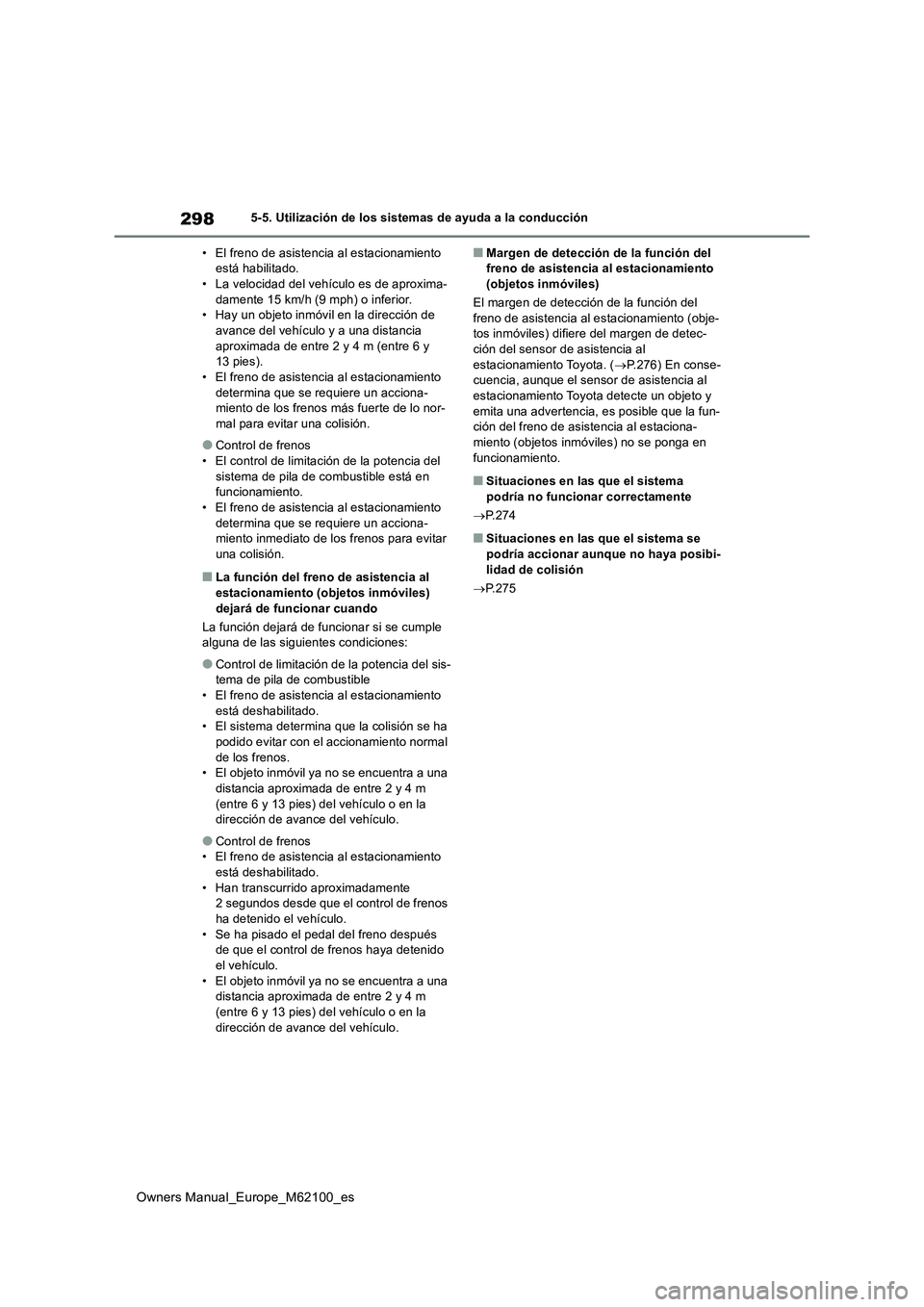 TOYOTA MIRAI 2021 Manual del propietario (in Spanish) 298
Owners Manual_Europe_M62100_es
5-5. Utilización de los sistemas de ayuda a la conducción
• El freno de asistencia al estacionamiento está habilitado.• La velocidad del vehículo es de apr TOYOTA MIRAI 2021 Manual del propietario (in Spanish) 298
Owners Manual_Europe_M62100_es
5-5. Utilización de los sistemas de ayuda a la conducción
• El freno de asistencia al estacionamiento está habilitado.• La velocidad del vehículo es de apr