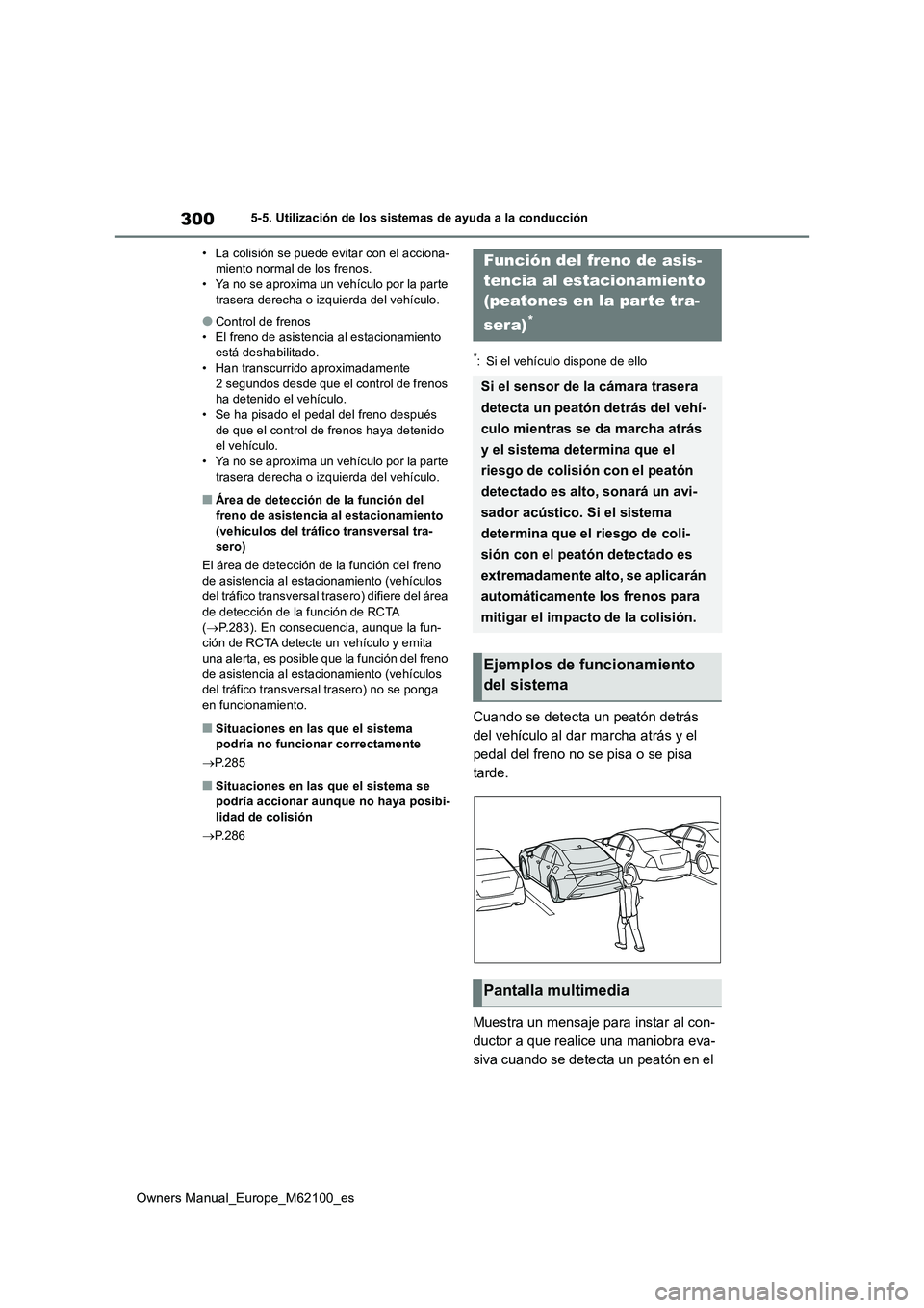 TOYOTA MIRAI 2021 Manual del propietario (in Spanish) 300
Owners Manual_Europe_M62100_es
5-5. Utilización de los sistemas de ayuda a la conducción
• La colisión se puede evitar con el acciona- miento normal de los frenos.• Ya no se aproxima un ve TOYOTA MIRAI 2021 Manual del propietario (in Spanish) 300
Owners Manual_Europe_M62100_es
5-5. Utilización de los sistemas de ayuda a la conducción
• La colisión se puede evitar con el acciona- miento normal de los frenos.• Ya no se aproxima un ve