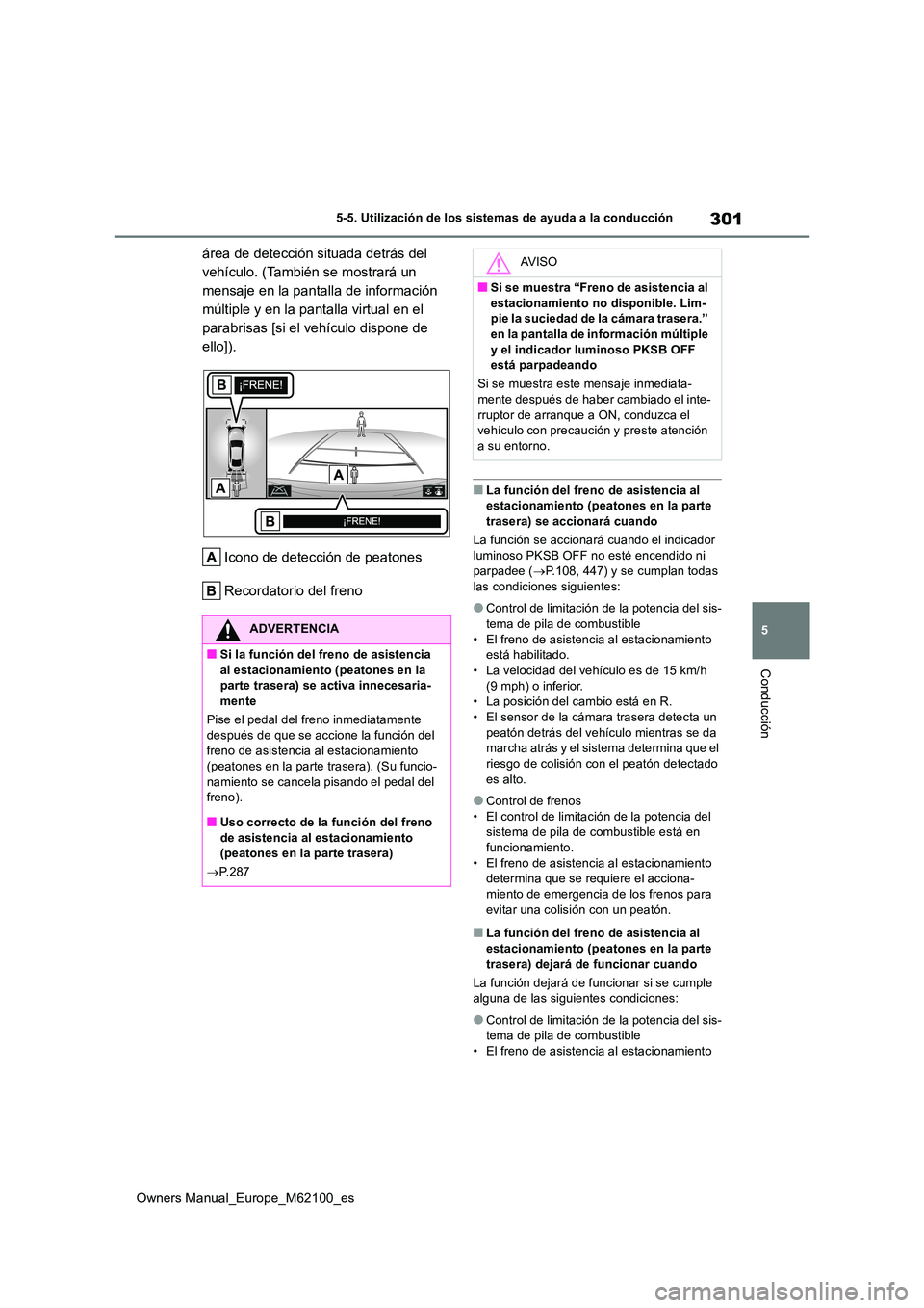 TOYOTA MIRAI 2021 Manual del propietario (in Spanish) 301
5
Owners Manual_Europe_M62100_es
5-5. Utilización de los sistemas de ayuda a la conducción
Conducción
área de detección situada detrás del
vehículo. (También se mostrará un
mensaje en TOYOTA MIRAI 2021 Manual del propietario (in Spanish) 301
5
Owners Manual_Europe_M62100_es
5-5. Utilización de los sistemas de ayuda a la conducción
Conducción
área de detección situada detrás del
vehículo. (También se mostrará un
mensaje en