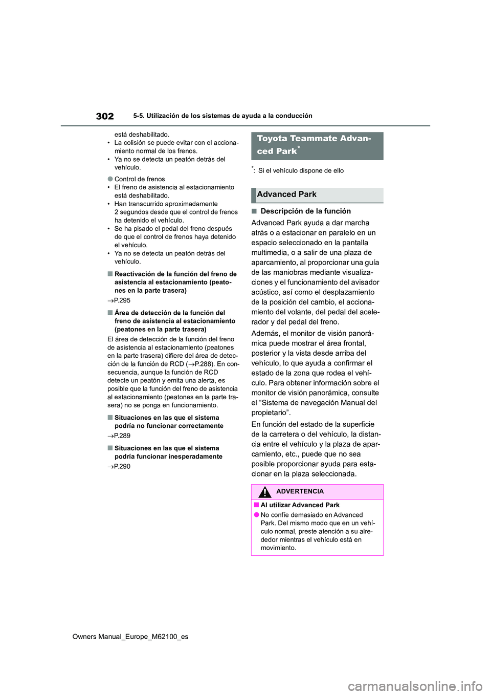TOYOTA MIRAI 2021 Manual del propietario (in Spanish) 302
Owners Manual_Europe_M62100_es
5-5. Utilización de los sistemas de ayuda a la conducción
está deshabilitado. • La colisión se puede evitar con el acciona-miento normal de los frenos.
• Y TOYOTA MIRAI 2021 Manual del propietario (in Spanish) 302
Owners Manual_Europe_M62100_es
5-5. Utilización de los sistemas de ayuda a la conducción
está deshabilitado. • La colisión se puede evitar con el acciona-miento normal de los frenos.
• Y