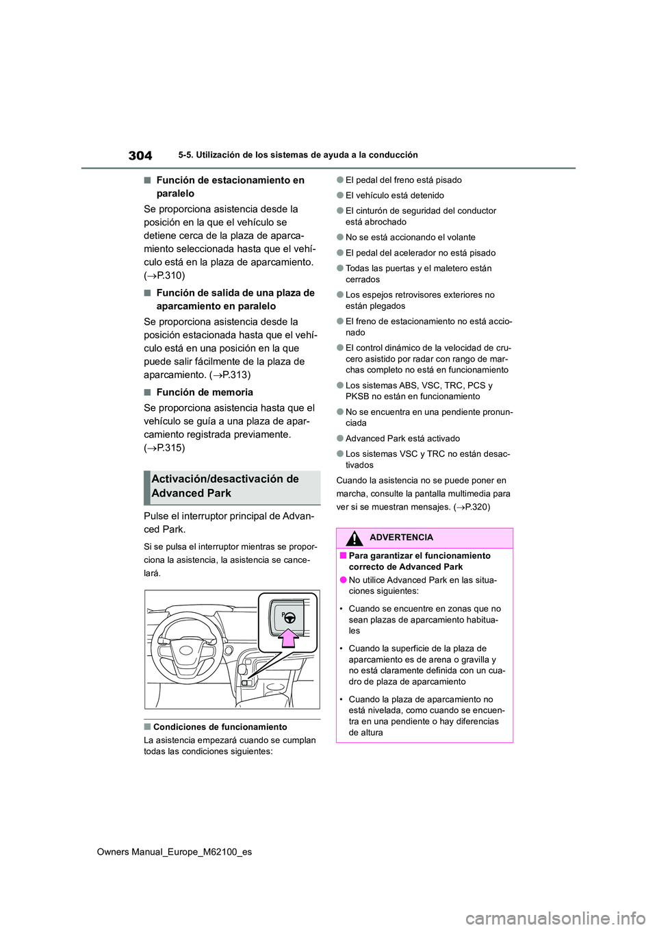 TOYOTA MIRAI 2021 Manual del propietario (in Spanish) 304
Owners Manual_Europe_M62100_es
5-5. Utilización de los sistemas de ayuda a la conducción
■Función de estacionamiento en
paralelo
Se proporciona asistencia desde la
posición en la que el TOYOTA MIRAI 2021 Manual del propietario (in Spanish) 304
Owners Manual_Europe_M62100_es
5-5. Utilización de los sistemas de ayuda a la conducción
■Función de estacionamiento en
paralelo
Se proporciona asistencia desde la
posición en la que el