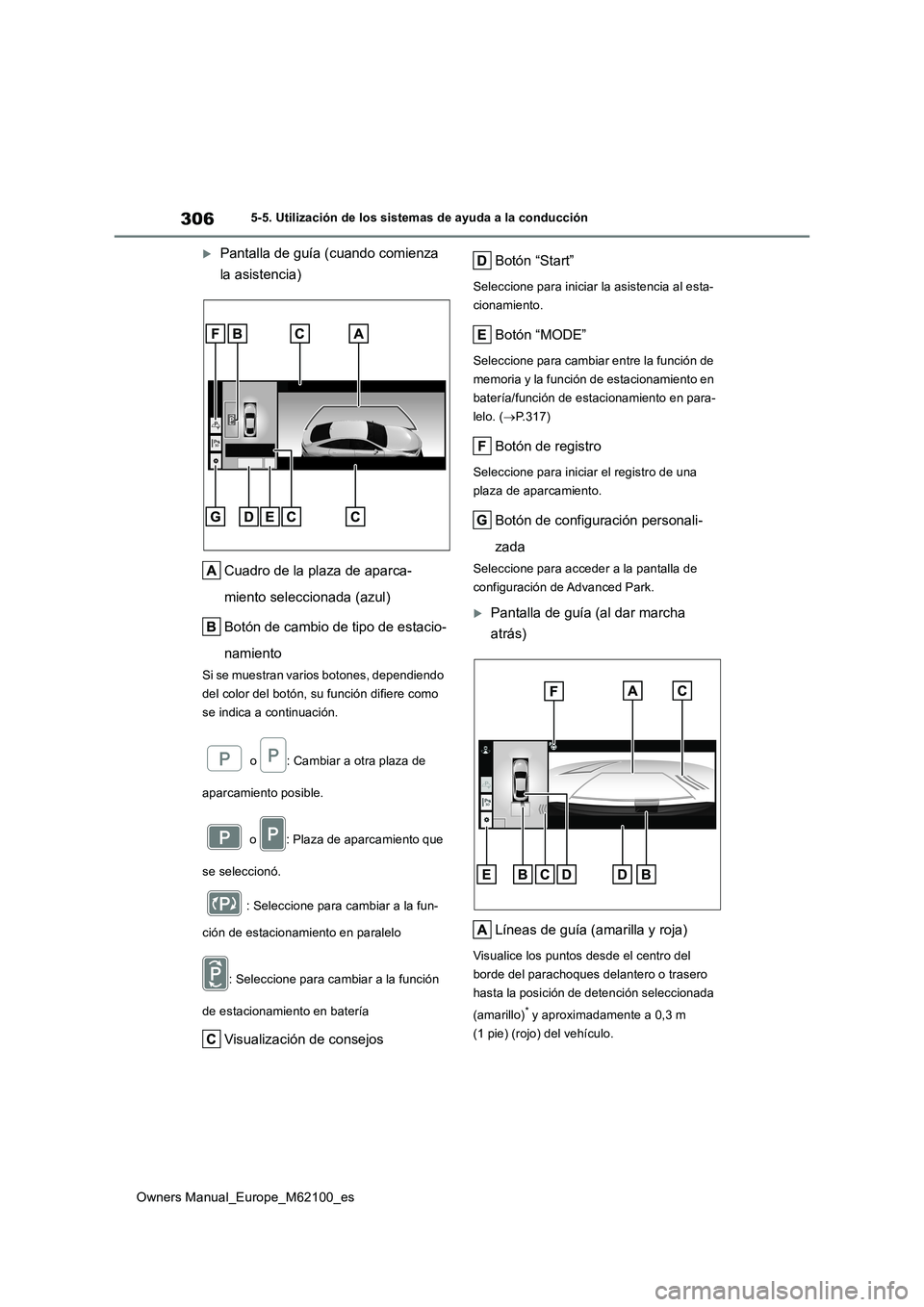 TOYOTA MIRAI 2021  Manual del propietario (in Spanish) 306
Owners Manual_Europe_M62100_es
5-5. Utilización de los sistemas de ayuda a la conducción
Pantalla de guía (cuando comienza  
la asistencia) 
Cuadro de la plaza de aparca- 
miento seleccionad
