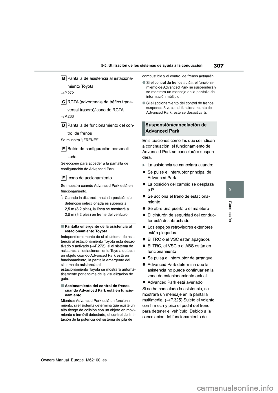TOYOTA MIRAI 2021 Manual del propietario (in Spanish) 307
5
Owners Manual_Europe_M62100_es
5-5. Utilización de los sistemas de ayuda a la conducción
Conducción
Pantalla de asistencia al estaciona-
miento Toyota
P.272
RCTA (advertencia de tráfico TOYOTA MIRAI 2021 Manual del propietario (in Spanish) 307
5
Owners Manual_Europe_M62100_es
5-5. Utilización de los sistemas de ayuda a la conducción
Conducción
Pantalla de asistencia al estaciona-
miento Toyota
P.272
RCTA (advertencia de tráfico