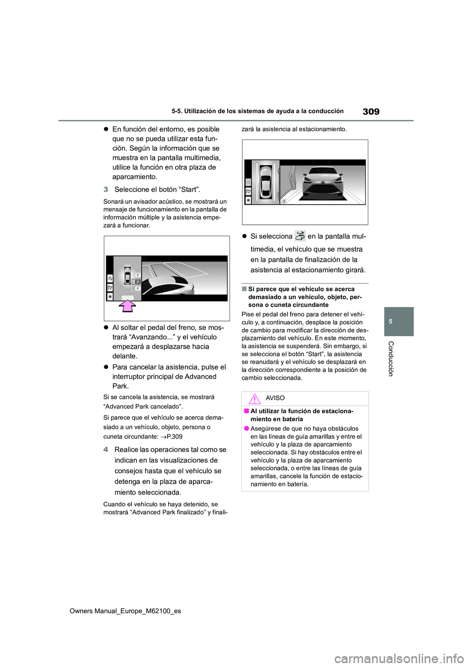 TOYOTA MIRAI 2021 Manual del propietario (in Spanish) 309
5
Owners Manual_Europe_M62100_es
5-5. Utilización de los sistemas de ayuda a la conducción
Conducción
En función del entorno, es posible
que no se pueda utilizar esta fun-
ción. Según l TOYOTA MIRAI 2021 Manual del propietario (in Spanish) 309
5
Owners Manual_Europe_M62100_es
5-5. Utilización de los sistemas de ayuda a la conducción
Conducción
En función del entorno, es posible
que no se pueda utilizar esta fun-
ción. Según l