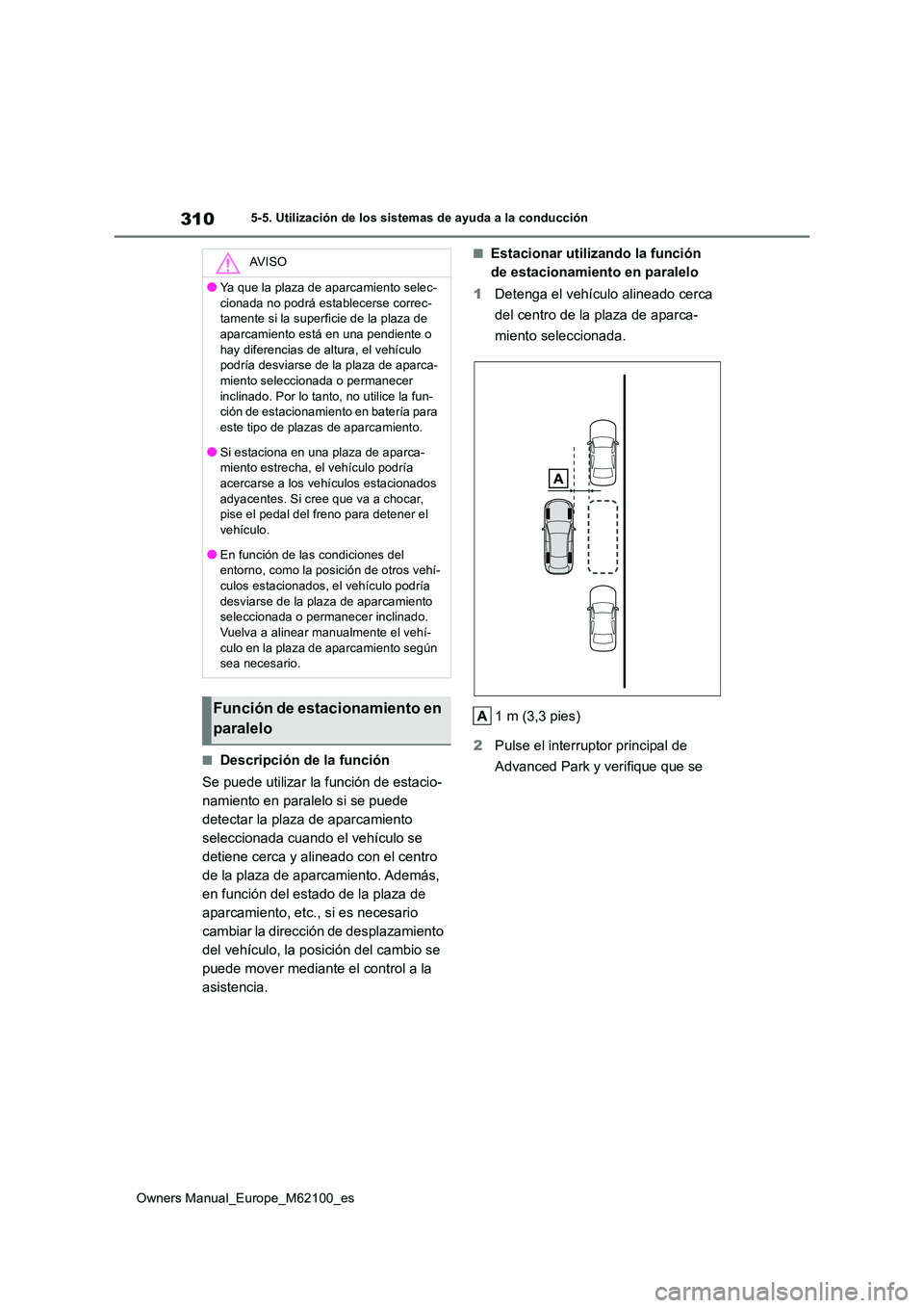 TOYOTA MIRAI 2021 Manual del propietario (in Spanish) 310
Owners Manual_Europe_M62100_es
5-5. Utilización de los sistemas de ayuda a la conducción
■Descripción de la función
Se puede utilizar la función de estacio-
namiento en paralelo si se pue TOYOTA MIRAI 2021 Manual del propietario (in Spanish) 310
Owners Manual_Europe_M62100_es
5-5. Utilización de los sistemas de ayuda a la conducción
■Descripción de la función
Se puede utilizar la función de estacio-
namiento en paralelo si se pue
