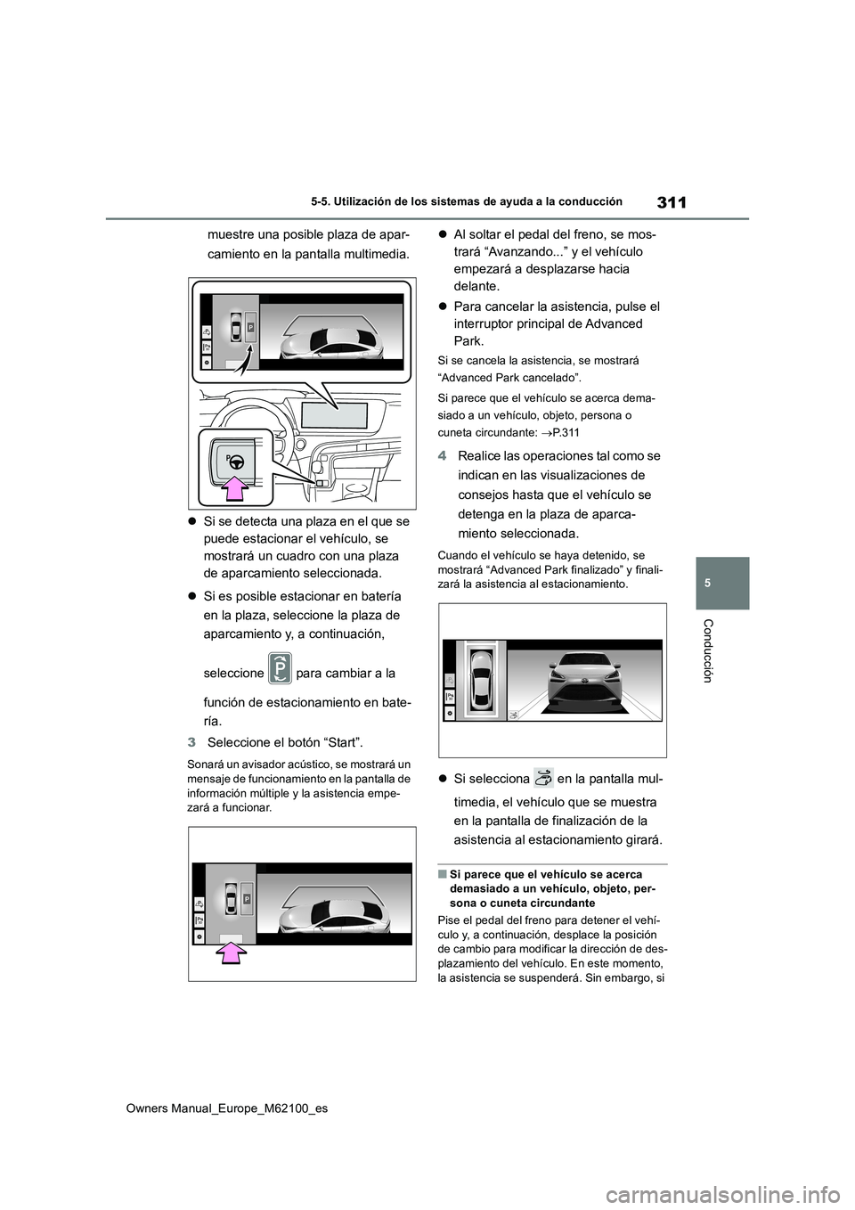 TOYOTA MIRAI 2021 Manual del propietario (in Spanish) 311
5
Owners Manual_Europe_M62100_es
5-5. Utilización de los sistemas de ayuda a la conducción
Conducción
muestre una posible plaza de apar-
camiento en la pantalla multimedia.
Si se detecta TOYOTA MIRAI 2021 Manual del propietario (in Spanish) 311
5
Owners Manual_Europe_M62100_es
5-5. Utilización de los sistemas de ayuda a la conducción
Conducción
muestre una posible plaza de apar-
camiento en la pantalla multimedia.
Si se detecta