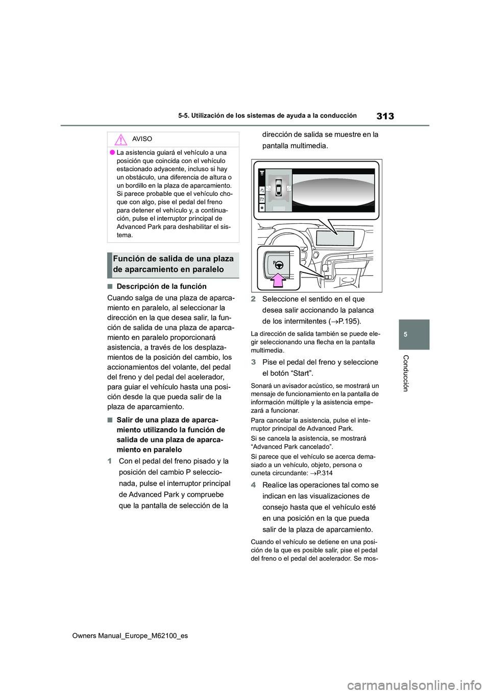 TOYOTA MIRAI 2021 Manual del propietario (in Spanish) 313
5
Owners Manual_Europe_M62100_es
5-5. Utilización de los sistemas de ayuda a la conducción
Conducción
■Descripción de la función
Cuando salga de una plaza de aparca-
miento en paralelo, a TOYOTA MIRAI 2021 Manual del propietario (in Spanish) 313
5
Owners Manual_Europe_M62100_es
5-5. Utilización de los sistemas de ayuda a la conducción
Conducción
■Descripción de la función
Cuando salga de una plaza de aparca-
miento en paralelo, a