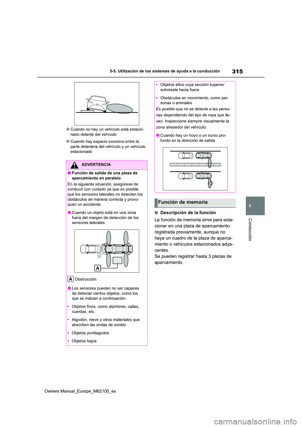 TOYOTA MIRAI 2021 Manual del propietario (in Spanish) 315
5
Owners Manual_Europe_M62100_es
5-5. Utilización de los sistemas de ayuda a la conducción
Conducción
●Cuando no hay un vehículo está estacio- nado delante del vehículo
●Cuando hay espac TOYOTA MIRAI 2021 Manual del propietario (in Spanish) 315
5
Owners Manual_Europe_M62100_es
5-5. Utilización de los sistemas de ayuda a la conducción
Conducción
●Cuando no hay un vehículo está estacio- nado delante del vehículo
●Cuando hay espac