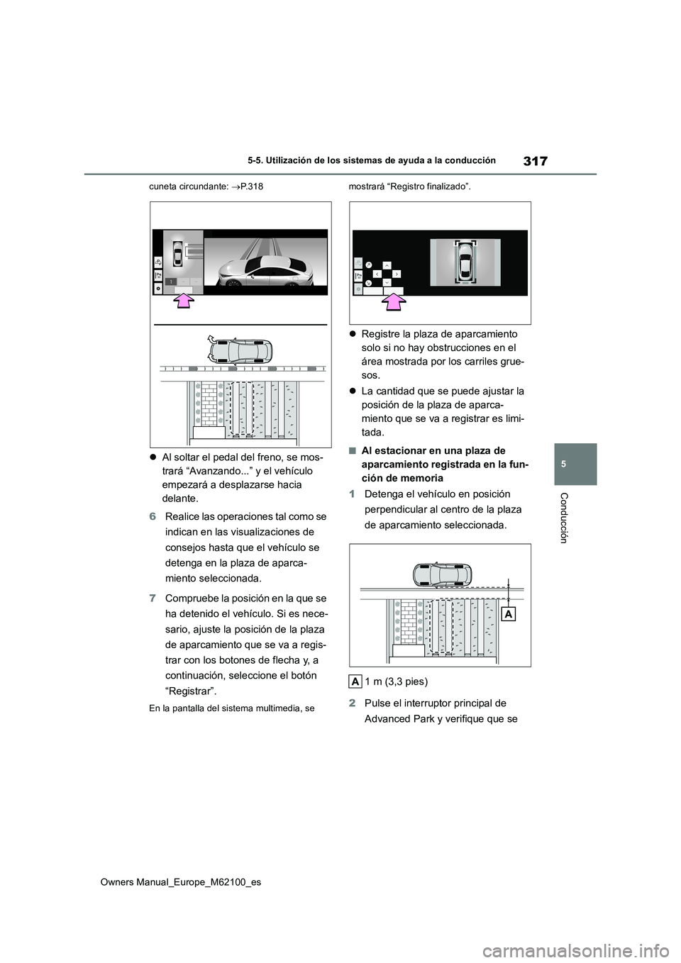TOYOTA MIRAI 2021  Manual del propietario (in Spanish) 317
5
Owners Manual_Europe_M62100_es
5-5. Utilización de los sistemas de ayuda a la conducción
Conducción
cuneta circundante: P.318
Al soltar el pedal del freno, se mos- 
trará “Avanzando.