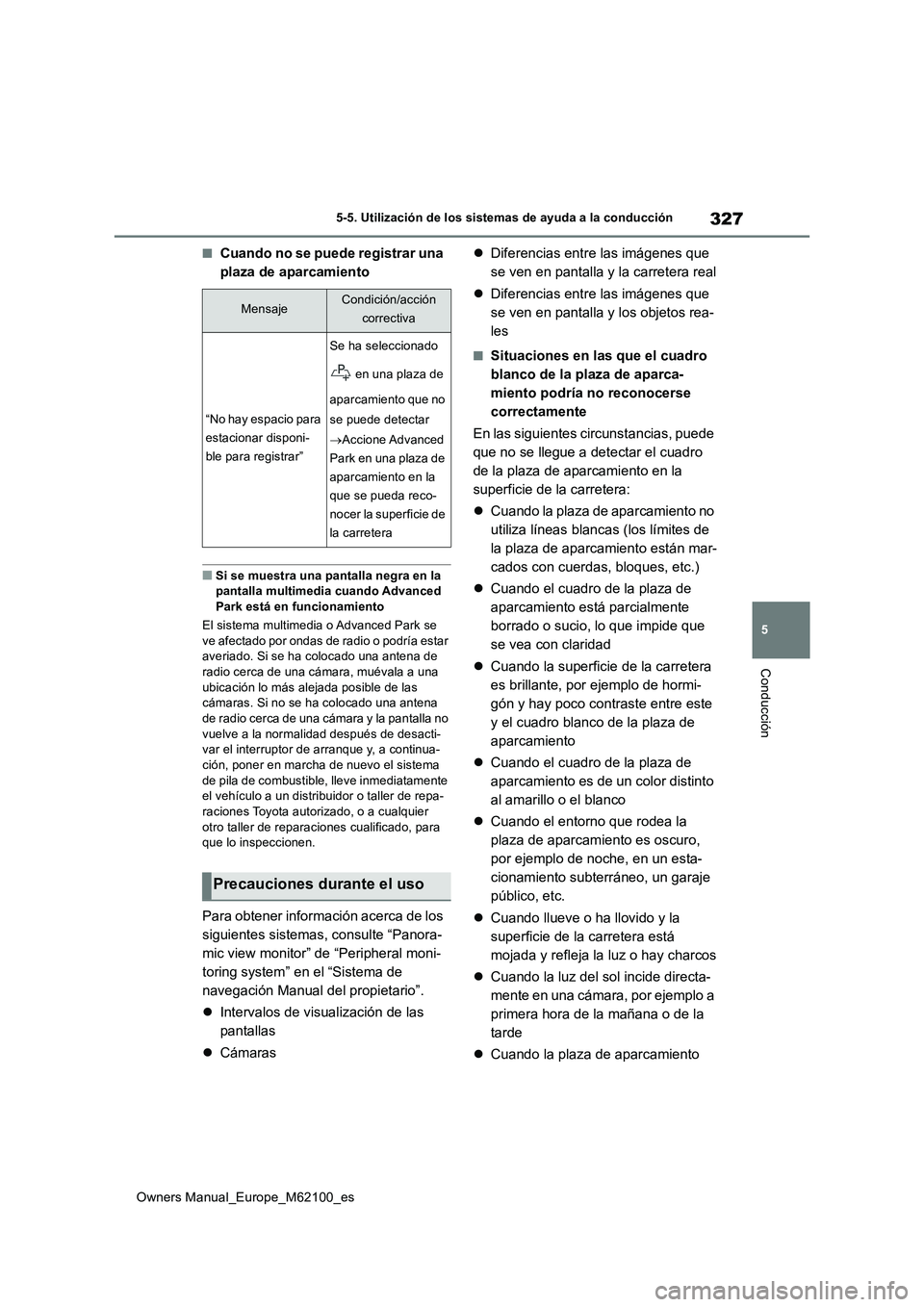 TOYOTA MIRAI 2021  Manual del propietario (in Spanish) 327
5
Owners Manual_Europe_M62100_es
5-5. Utilización de los sistemas de ayuda a la conducción
Conducción
■Cuando no se puede registrar una  
plaza de aparcamiento
■Si se muestra una pantalla n