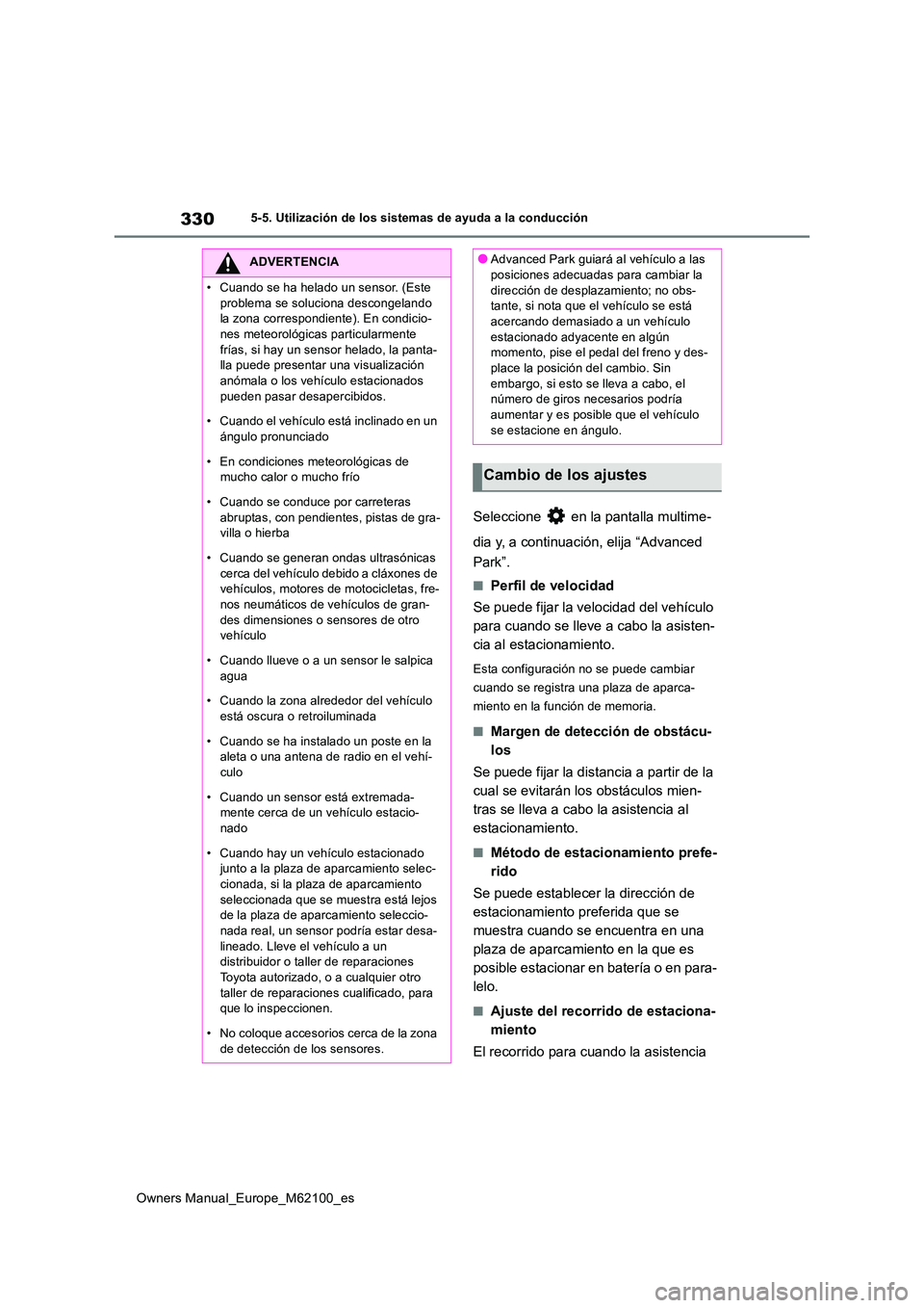 TOYOTA MIRAI 2021  Manual del propietario (in Spanish) 330
Owners Manual_Europe_M62100_es
5-5. Utilización de los sistemas de ayuda a la conducción
Seleccione   en la pantalla multime- 
dia y, a continuación, elija “Advanced  
Park”.
■Perfil de v