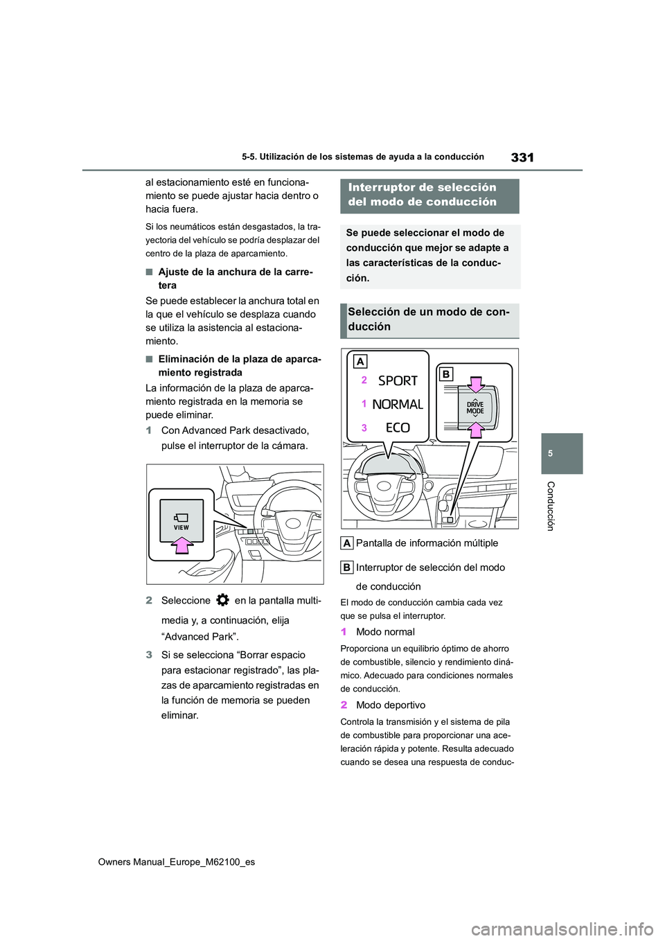 TOYOTA MIRAI 2021  Manual del propietario (in Spanish) 331
5
Owners Manual_Europe_M62100_es
5-5. Utilización de los sistemas de ayuda a la conducción
Conducción
al estacionamiento esté en funciona- 
miento se puede ajustar hacia dentro o 
hacia fuera.
