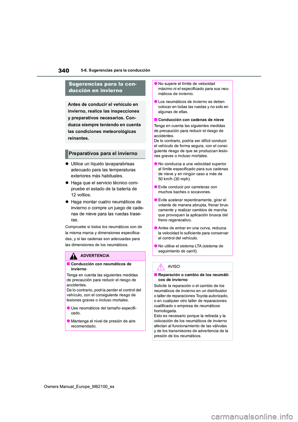 TOYOTA MIRAI 2021  Manual del propietario (in Spanish) 340
Owners Manual_Europe_M62100_es
5-6. Sugerencias para la conducción
5-6.Suge renc ia s p ara  la cond ucción
Utilice un líquido lavaparabrisas  
adecuado para las temperaturas 
exteriores má