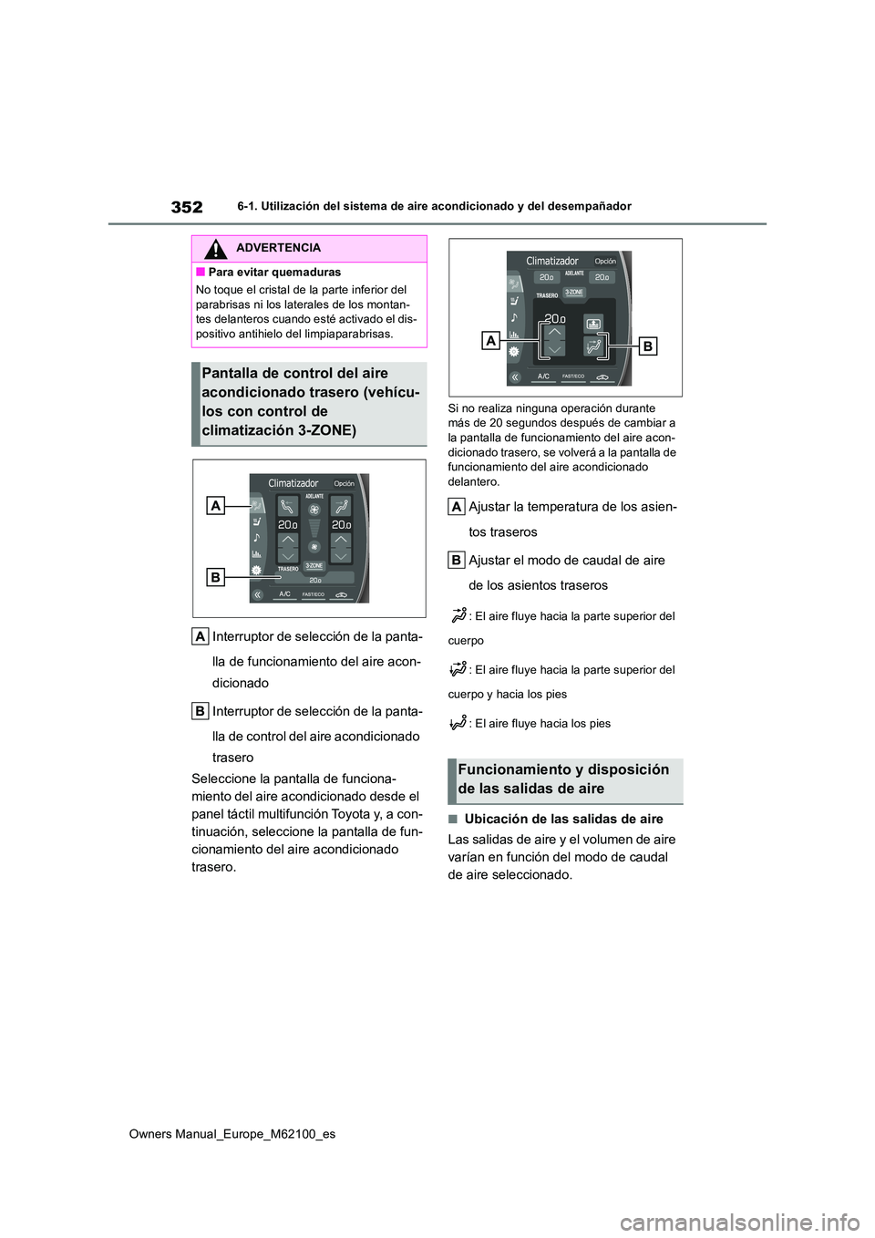 TOYOTA MIRAI 2021  Manual del propietario (in Spanish) 352
Owners Manual_Europe_M62100_es
6-1. Utilización del sistema de aire acondicionado y del desempañador
Interruptor de selección de la panta- 
lla de funcionamiento del aire acon- 
dicionado 
Inte