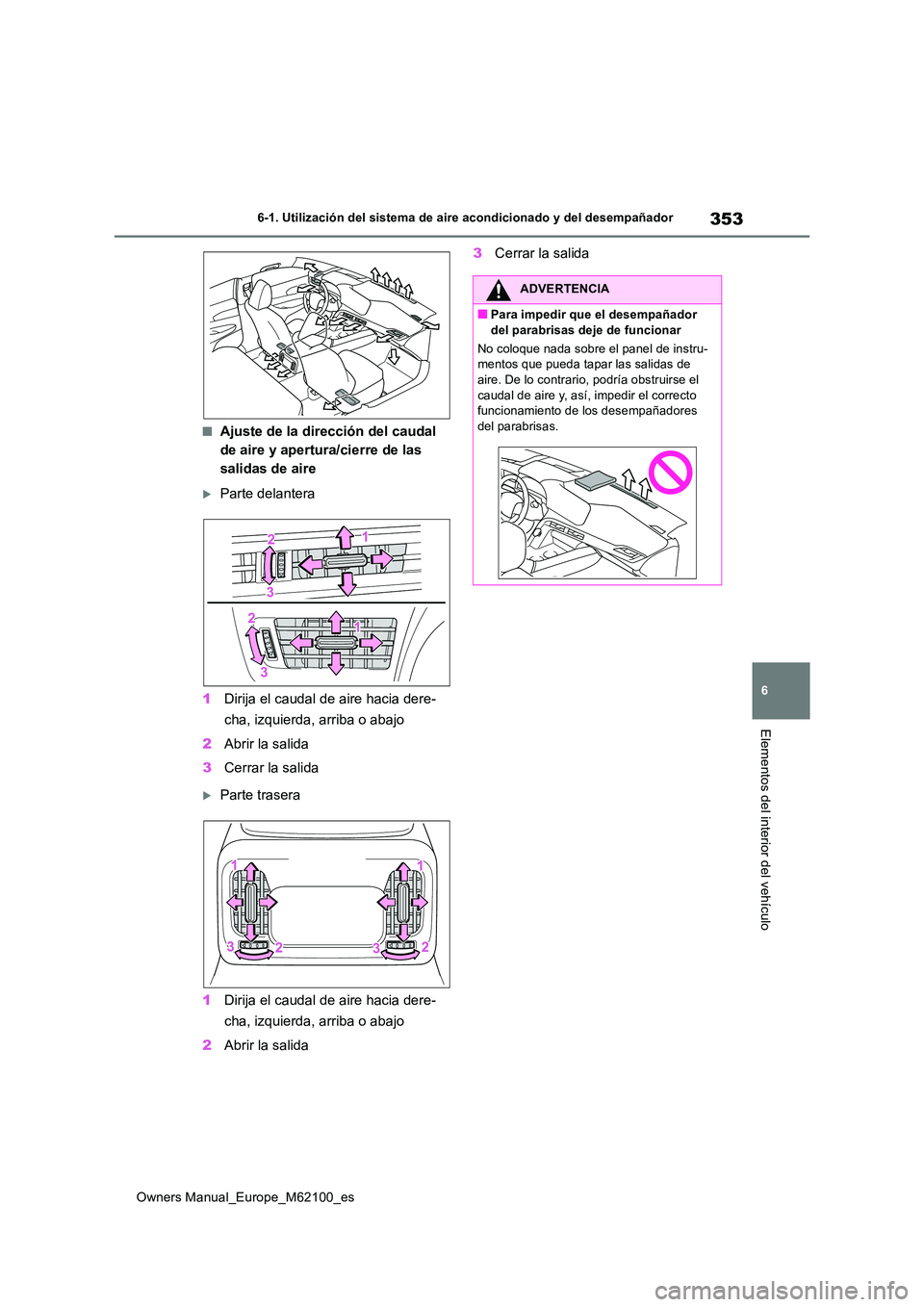 TOYOTA MIRAI 2021  Manual del propietario (in Spanish) 353
6
Owners Manual_Europe_M62100_es
6-1. Utilización del sistema de aire acondicionado y del desempañador
Elementos del interior del vehículo
■Ajuste de la dirección del caudal  
de aire y aper