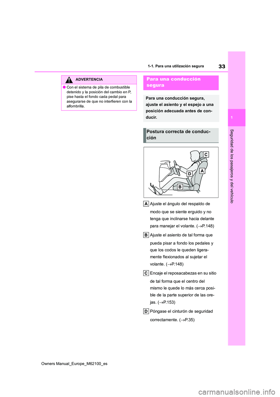 TOYOTA MIRAI 2021 Manual del propietario (in Spanish) 33
1
Owners Manual_Europe_M62100_es
1-1. Para una utilización segura
Seguridad de los pasajeros y del vehículo
Ajuste el ángulo del respaldo de
modo que se siente erguido y no
tenga que inclina TOYOTA MIRAI 2021 Manual del propietario (in Spanish) 33
1
Owners Manual_Europe_M62100_es
1-1. Para una utilización segura
Seguridad de los pasajeros y del vehículo
Ajuste el ángulo del respaldo de
modo que se siente erguido y no
tenga que inclina