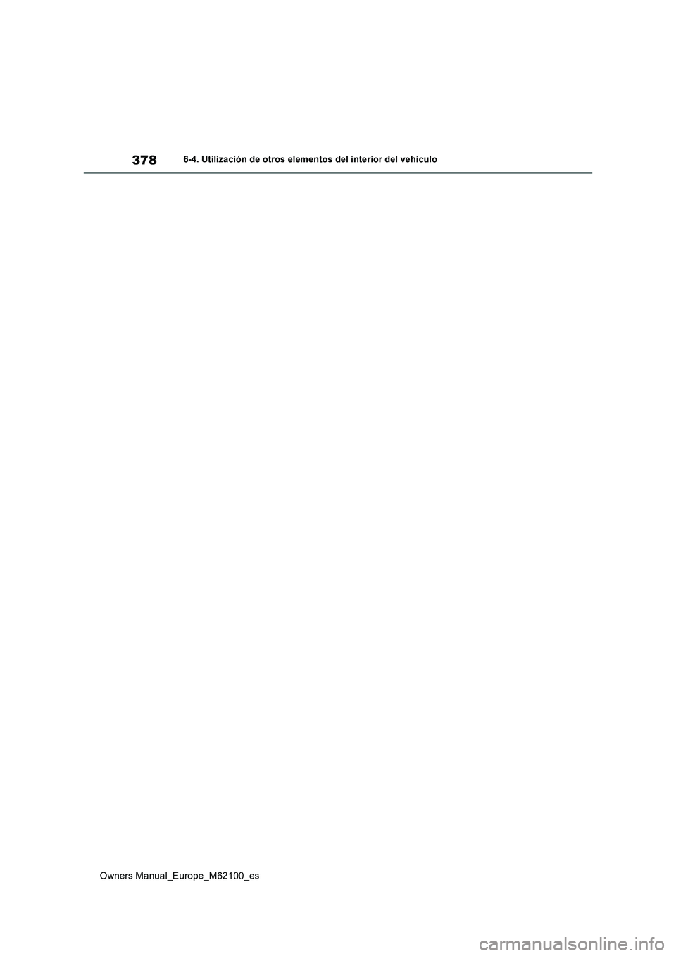 TOYOTA MIRAI 2021  Manual del propietario (in Spanish) 378
Owners Manual_Europe_M62100_es
6-4. Utilización de otros elementos del interior del vehículo 