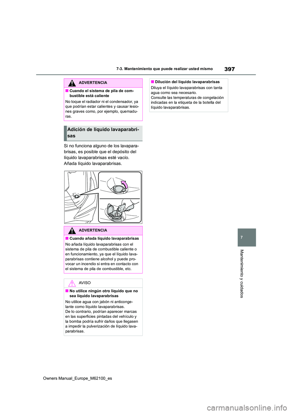 TOYOTA MIRAI 2021 Manual del propietario (in Spanish) 397
7
Owners Manual_Europe_M62100_es
7-3. Mantenimiento que puede realizar usted mismo
Mantenimiento y cuidados
Si no funciona alguno de los lavapara-
brisas, es posible que el depósito del
líquid TOYOTA MIRAI 2021 Manual del propietario (in Spanish) 397
7
Owners Manual_Europe_M62100_es
7-3. Mantenimiento que puede realizar usted mismo
Mantenimiento y cuidados
Si no funciona alguno de los lavapara-
brisas, es posible que el depósito del
líquid