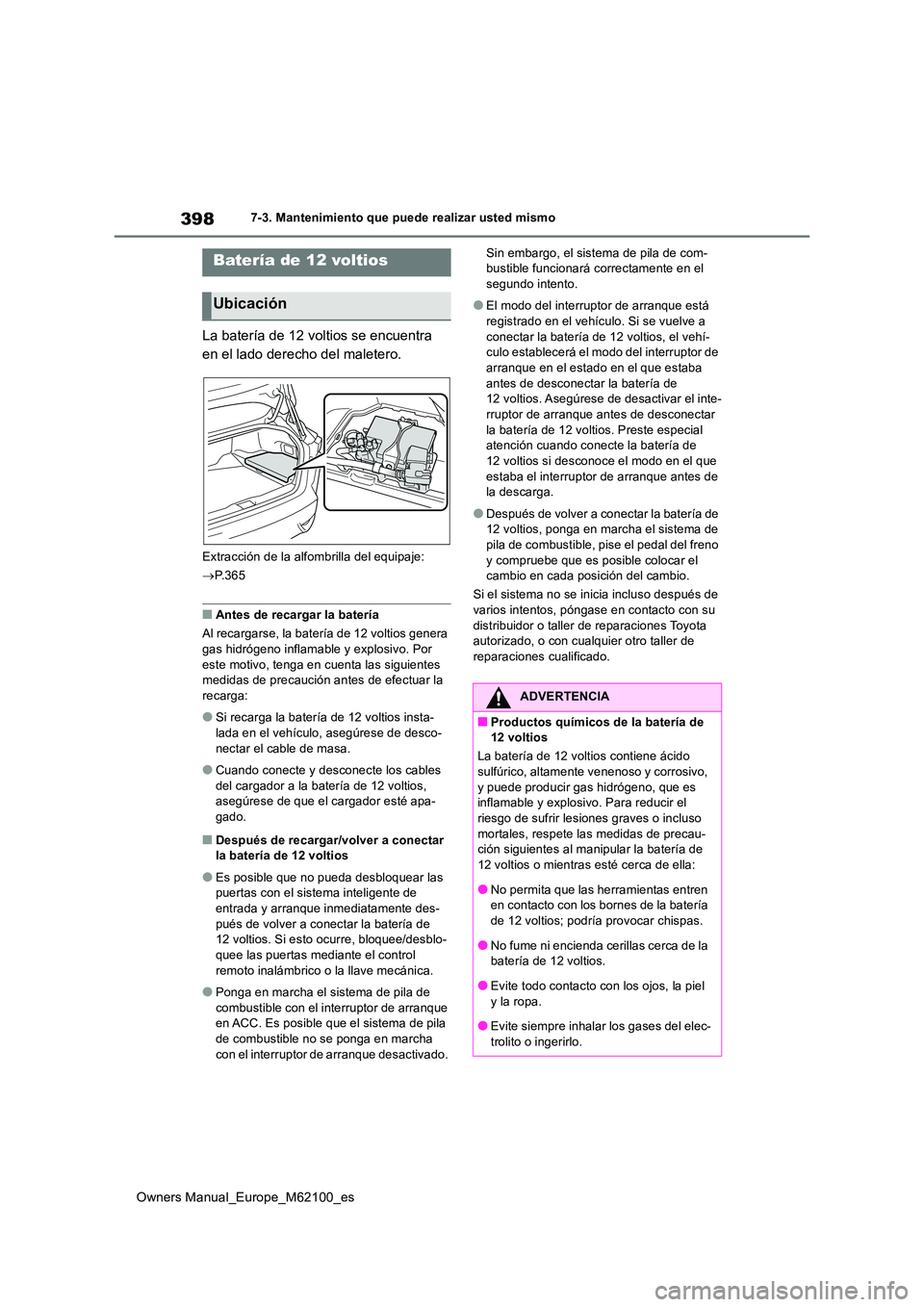 TOYOTA MIRAI 2021 Manual del propietario (in Spanish) 398
Owners Manual_Europe_M62100_es
7-3. Mantenimiento que puede realizar usted mismo
La batería de 12 voltios se encuentra
en el lado derecho del maletero.
Extracción de la alfombrilla del equipaj TOYOTA MIRAI 2021 Manual del propietario (in Spanish) 398
Owners Manual_Europe_M62100_es
7-3. Mantenimiento que puede realizar usted mismo
La batería de 12 voltios se encuentra
en el lado derecho del maletero.
Extracción de la alfombrilla del equipaj