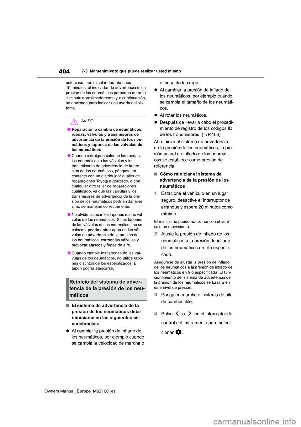 TOYOTA MIRAI 2021 Manual del propietario (in Spanish) 404
Owners Manual_Europe_M62100_es
7-3. Mantenimiento que puede realizar usted mismo
este caso, tras circular durante unos 10 minutos, el indicador de advertencia de la presión de los neumáticos p TOYOTA MIRAI 2021 Manual del propietario (in Spanish) 404
Owners Manual_Europe_M62100_es
7-3. Mantenimiento que puede realizar usted mismo
este caso, tras circular durante unos 10 minutos, el indicador de advertencia de la presión de los neumáticos p