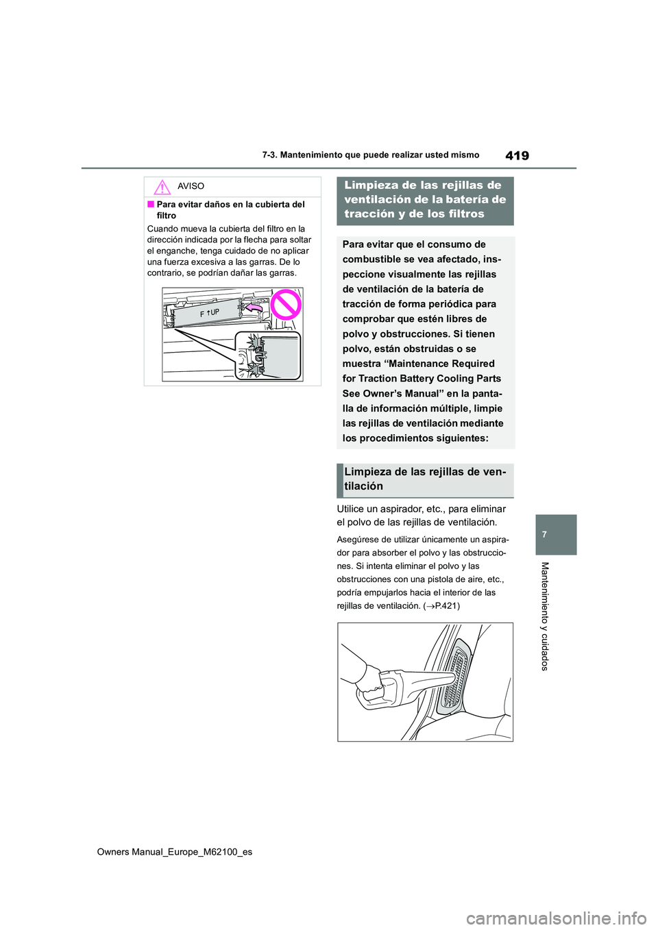 TOYOTA MIRAI 2021 Manual del propietario (in Spanish) 419
7
Owners Manual_Europe_M62100_es
7-3. Mantenimiento que puede realizar usted mismo
Mantenimiento y cuidados
Utilice un aspirador, etc., para eliminar
el polvo de las rejillas de ventilación.
As TOYOTA MIRAI 2021 Manual del propietario (in Spanish) 419
7
Owners Manual_Europe_M62100_es
7-3. Mantenimiento que puede realizar usted mismo
Mantenimiento y cuidados
Utilice un aspirador, etc., para eliminar
el polvo de las rejillas de ventilación.
As