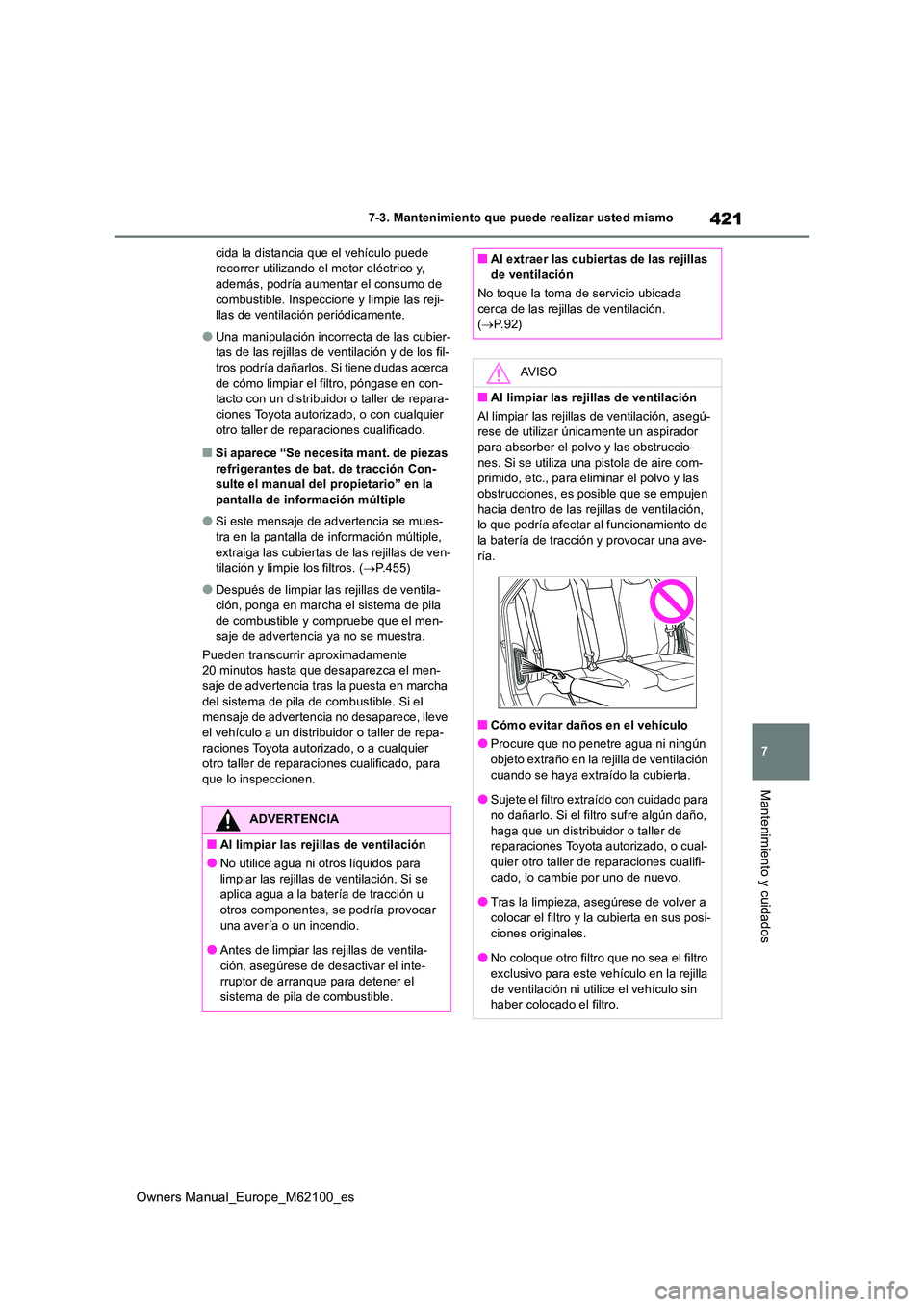 TOYOTA MIRAI 2021 Manual del propietario (in Spanish) 421
7
Owners Manual_Europe_M62100_es
7-3. Mantenimiento que puede realizar usted mismo
Mantenimiento y cuidados
cida la distancia que el vehículo puede recorrer utilizando el motor eléctrico y, ade TOYOTA MIRAI 2021 Manual del propietario (in Spanish) 421
7
Owners Manual_Europe_M62100_es
7-3. Mantenimiento que puede realizar usted mismo
Mantenimiento y cuidados
cida la distancia que el vehículo puede recorrer utilizando el motor eléctrico y, ade