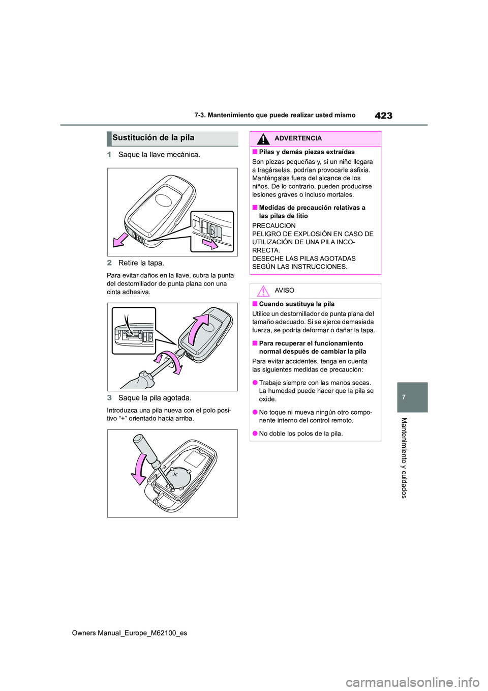 TOYOTA MIRAI 2021 Manual del propietario (in Spanish) 423
7
Owners Manual_Europe_M62100_es
7-3. Mantenimiento que puede realizar usted mismo
Mantenimiento y cuidados
1Saque la llave mecánica.
2 Retire la tapa.
Para evitar daños en la llave, cubra la p TOYOTA MIRAI 2021 Manual del propietario (in Spanish) 423
7
Owners Manual_Europe_M62100_es
7-3. Mantenimiento que puede realizar usted mismo
Mantenimiento y cuidados
1Saque la llave mecánica.
2 Retire la tapa.
Para evitar daños en la llave, cubra la p