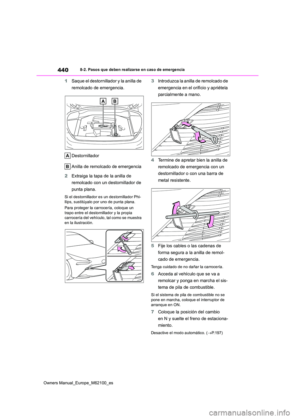 TOYOTA MIRAI 2021 Manual del propietario (in Spanish) 440
Owners Manual_Europe_M62100_es
8-2. Pasos que deben realizarse en caso de emergencia
1Saque el destornillador y la anilla de
remolcado de emergencia.
Destornillador
Anilla de remolcado de emer TOYOTA MIRAI 2021 Manual del propietario (in Spanish) 440
Owners Manual_Europe_M62100_es
8-2. Pasos que deben realizarse en caso de emergencia
1Saque el destornillador y la anilla de
remolcado de emergencia.
Destornillador
Anilla de remolcado de emer