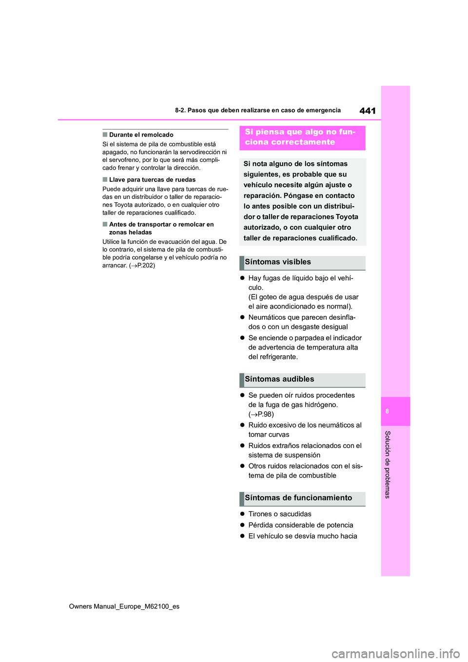 TOYOTA MIRAI 2021 Manual del propietario (in Spanish) 441
8
Owners Manual_Europe_M62100_es
8-2. Pasos que deben realizarse en caso de emergencia
Solución de problemas
■Durante el remolcado
Si el sistema de pila de combustible está apagado, no funci TOYOTA MIRAI 2021 Manual del propietario (in Spanish) 441
8
Owners Manual_Europe_M62100_es
8-2. Pasos que deben realizarse en caso de emergencia
Solución de problemas
■Durante el remolcado
Si el sistema de pila de combustible está apagado, no funci
