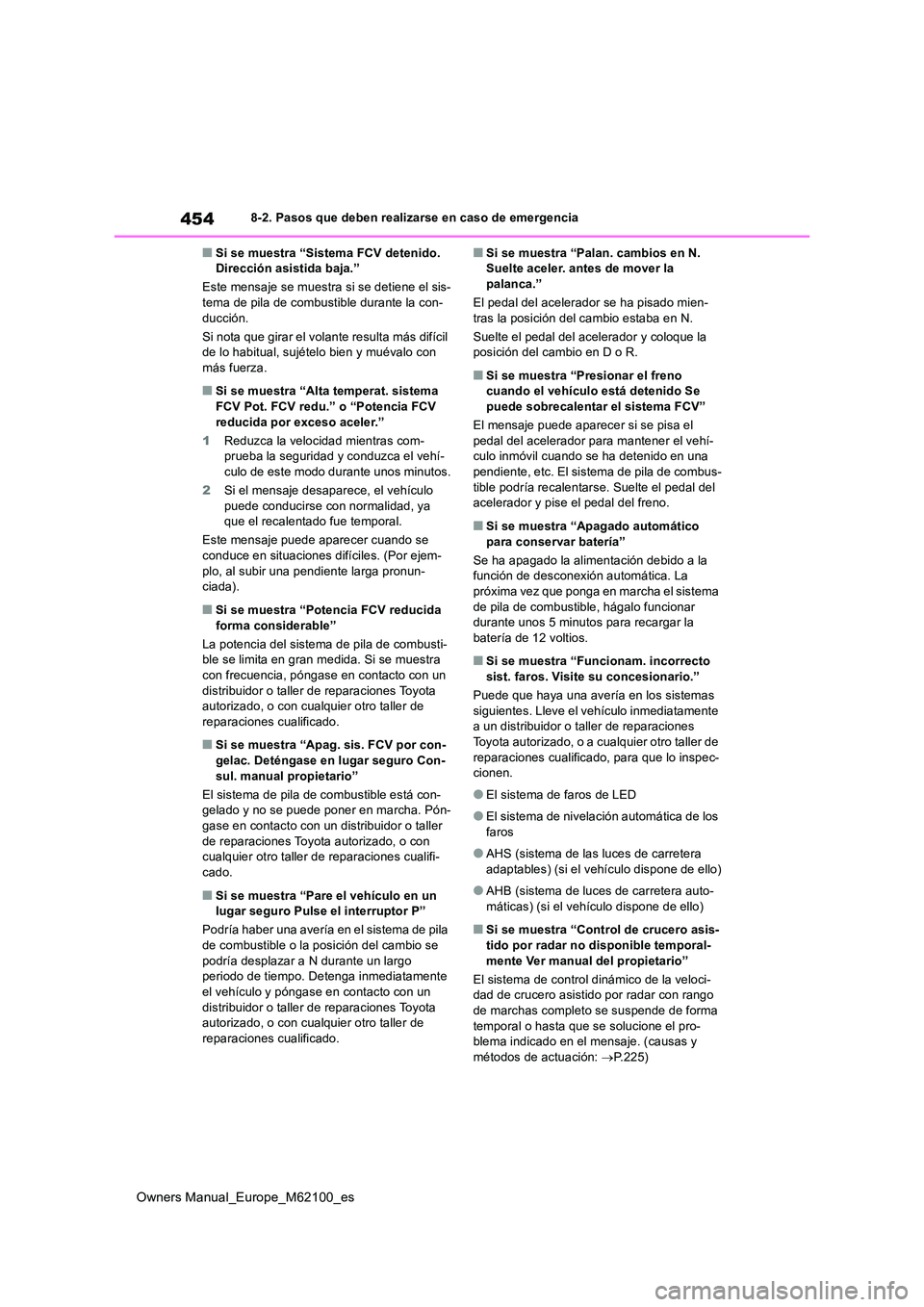 TOYOTA MIRAI 2021 Manual del propietario (in Spanish) 454
Owners Manual_Europe_M62100_es
8-2. Pasos que deben realizarse en caso de emergencia
■Si se muestra “Sistema FCV detenido. Dirección asistida baja.”
Este mensaje se muestra si se detiene TOYOTA MIRAI 2021 Manual del propietario (in Spanish) 454
Owners Manual_Europe_M62100_es
8-2. Pasos que deben realizarse en caso de emergencia
■Si se muestra “Sistema FCV detenido. Dirección asistida baja.”
Este mensaje se muestra si se detiene