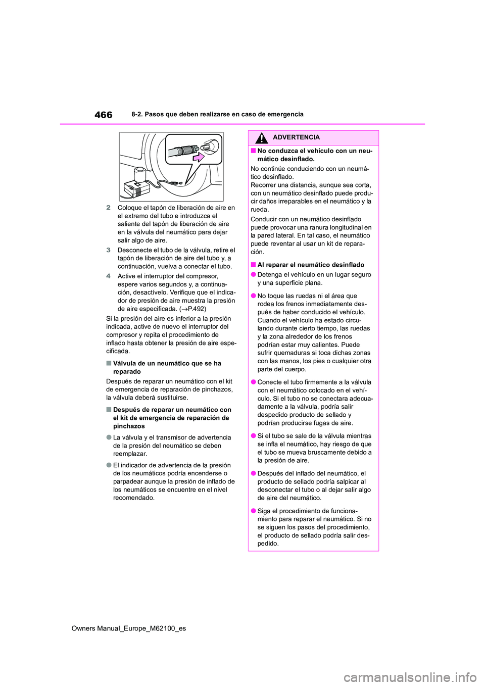 TOYOTA MIRAI 2021 Manual del propietario (in Spanish) 466
Owners Manual_Europe_M62100_es
8-2. Pasos que deben realizarse en caso de emergencia
2 Coloque el tapón de liberación de aire en el extremo del tubo e introduzca el saliente del tapón de libe TOYOTA MIRAI 2021 Manual del propietario (in Spanish) 466
Owners Manual_Europe_M62100_es
8-2. Pasos que deben realizarse en caso de emergencia
2 Coloque el tapón de liberación de aire en el extremo del tubo e introduzca el saliente del tapón de libe